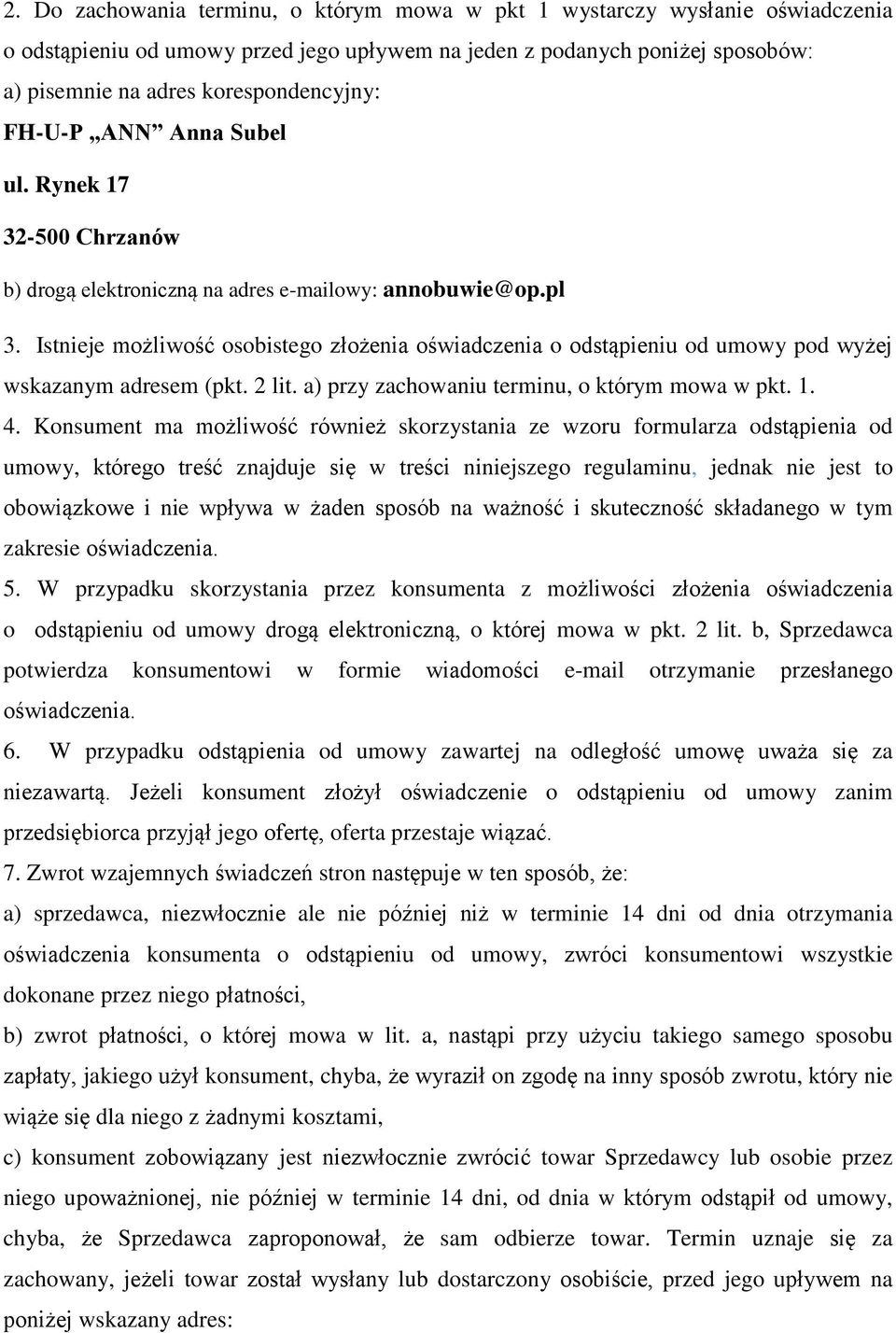 Istnieje możliwość osobistego złożenia oświadczenia o odstąpieniu od umowy pod wyżej wskazanym adresem (pkt. 2 lit. a) przy zachowaniu terminu, o którym mowa w pkt. 1. 4.