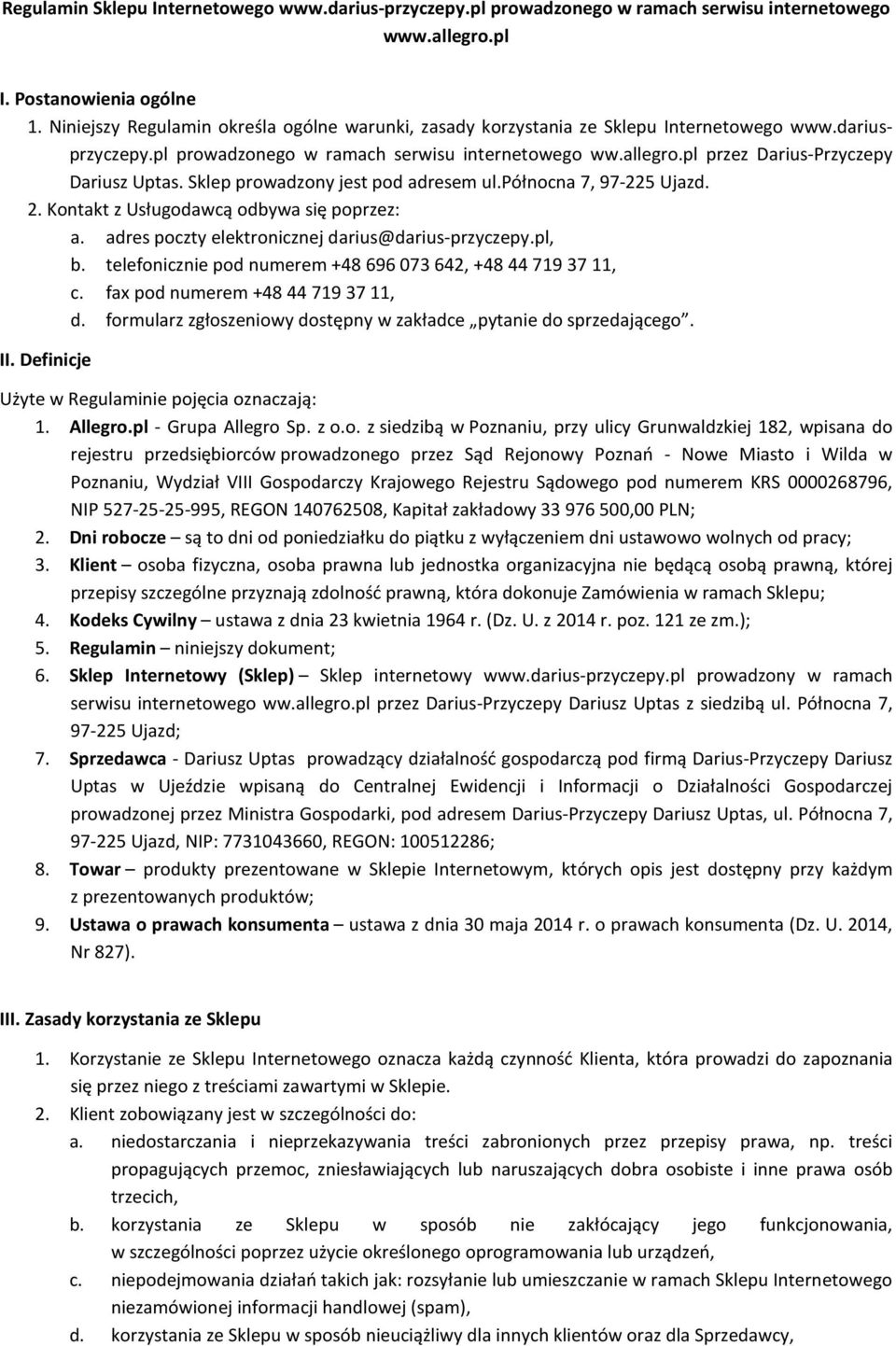 pl przez Darius-Przyczepy Dariusz Uptas. Sklep prowadzony jest pod adresem ul.północna 7, 97-225 Ujazd. 2. Kontakt z Usługodawcą odbywa się poprzez: a.