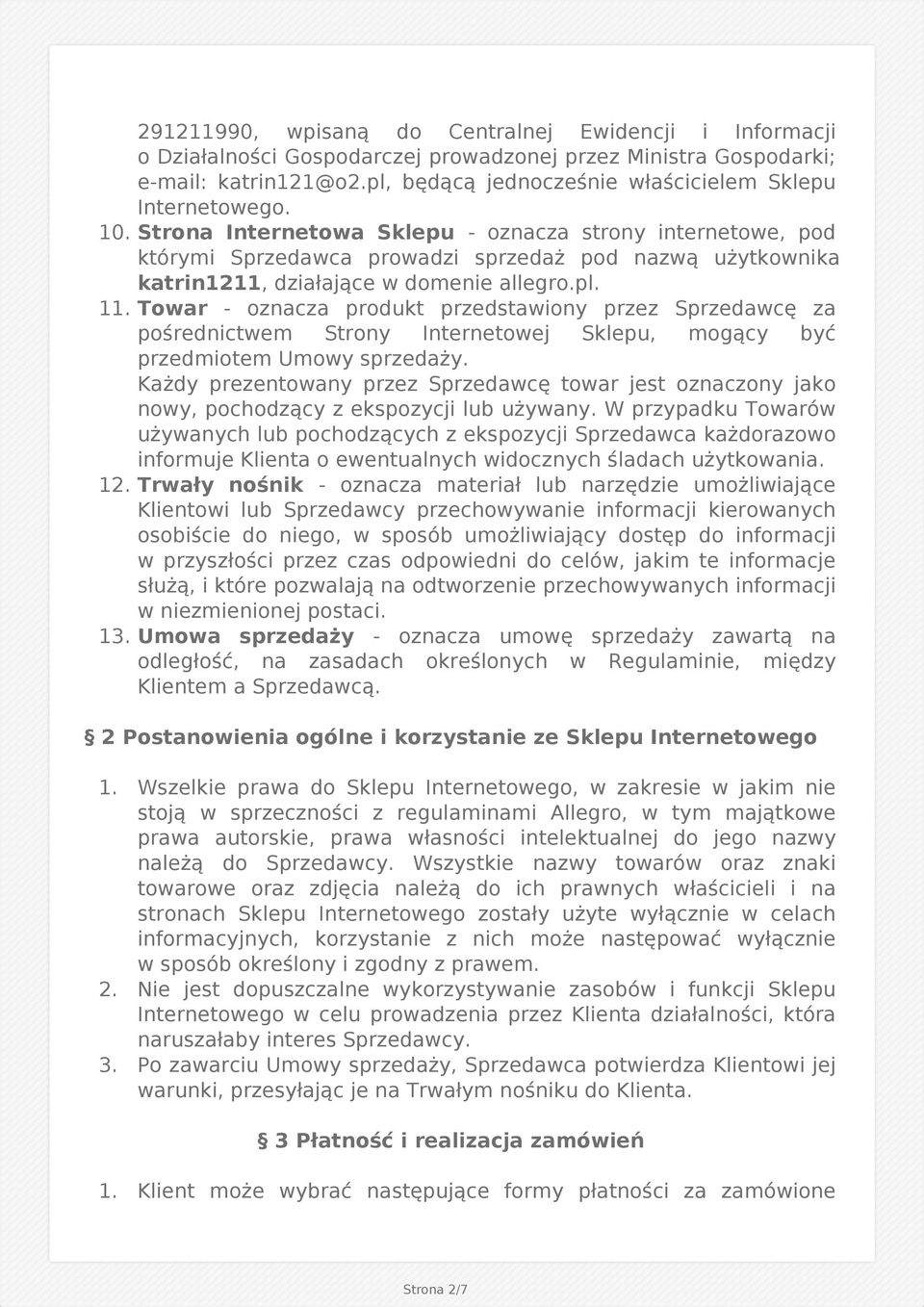 Strona Internetowa Sklepu - oznacza strony internetowe, pod którymi Sprzedawca prowadzi sprzedaż pod nazwą użytkownika katrin1211, działające w domenie allegro.pl. 11.