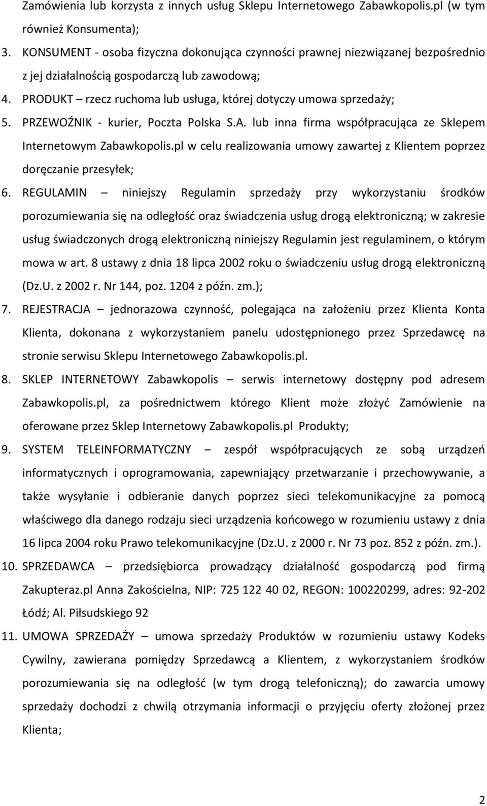 PRZEWOŹNIK - kurier, Poczta Polska S.A. lub inna firma współpracująca ze Sklepem Internetowym Zabawkopolis.pl w celu realizowania umowy zawartej z Klientem poprzez doręczanie przesyłek; 6.