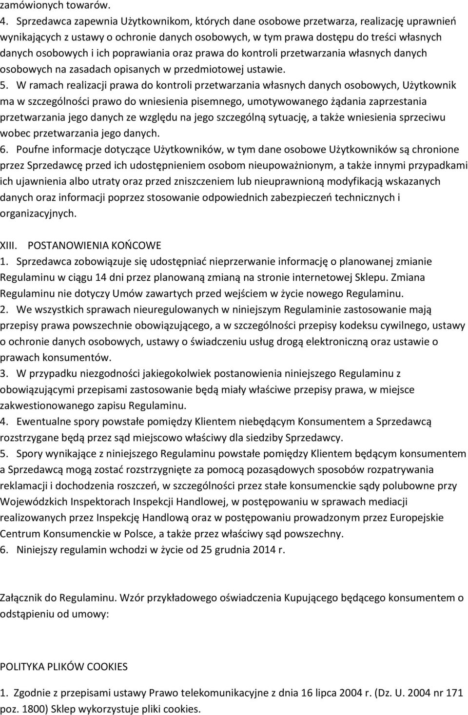 ich poprawiania oraz prawa do kontroli przetwarzania własnych danych osobowych na zasadach opisanych w przedmiotowej ustawie. 5.