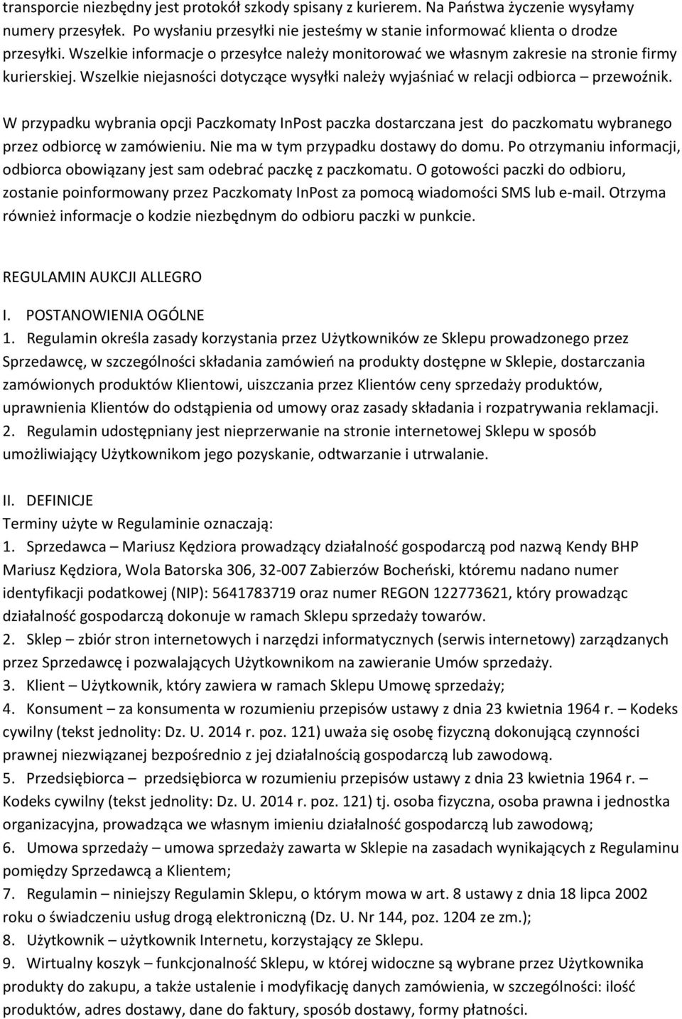 W przypadku wybrania opcji Paczkomaty InPost paczka dostarczana jest do paczkomatu wybranego przez odbiorcę w zamówieniu. Nie ma w tym przypadku dostawy do domu.