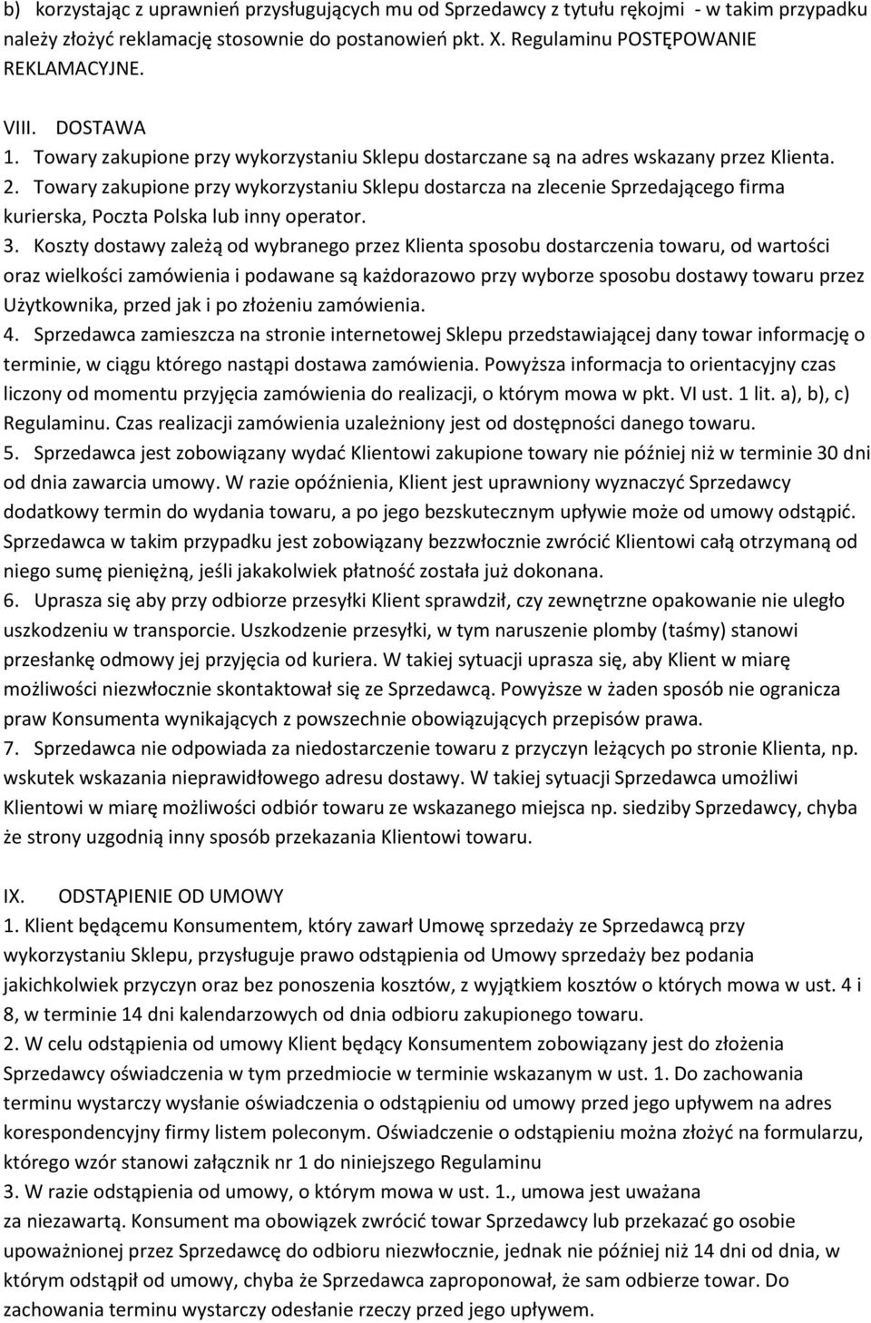 Towary zakupione przy wykorzystaniu Sklepu dostarcza na zlecenie Sprzedającego firma kurierska, Poczta Polska lub inny operator. 3.