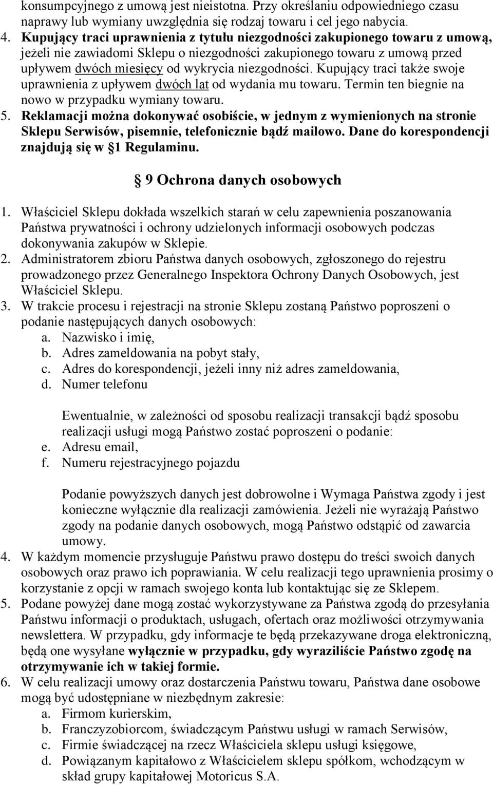 niezgodności. Kupujący traci także swoje uprawnienia z upływem dwóch lat od wydania mu towaru. Termin ten biegnie na nowo w przypadku wymiany towaru. 5.