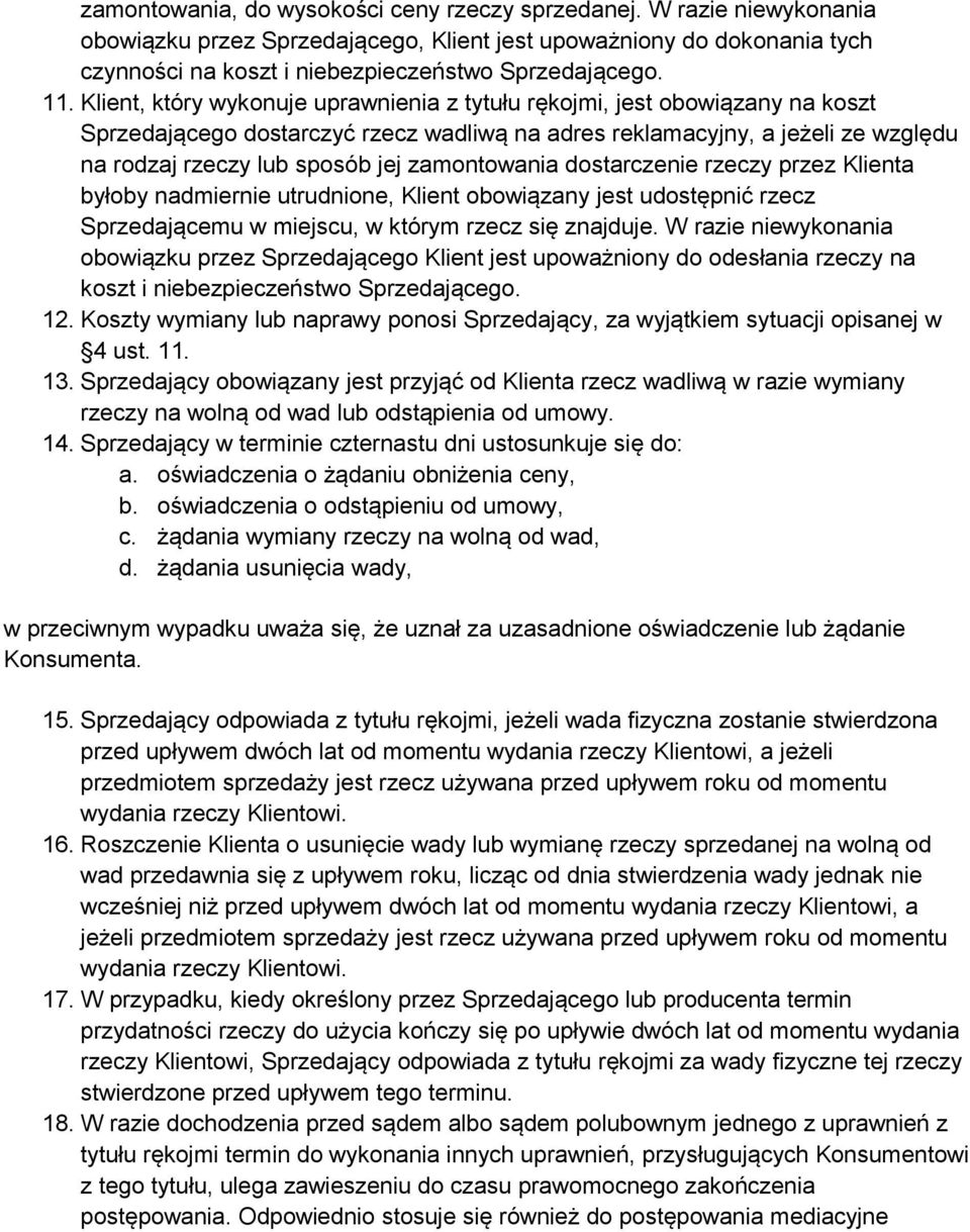 zamontowania dostarczenie rzeczy przez Klienta byłoby nadmiernie utrudnione, Klient obowiązany jest udostępnić rzecz Sprzedającemu w miejscu, w którym rzecz się znajduje.