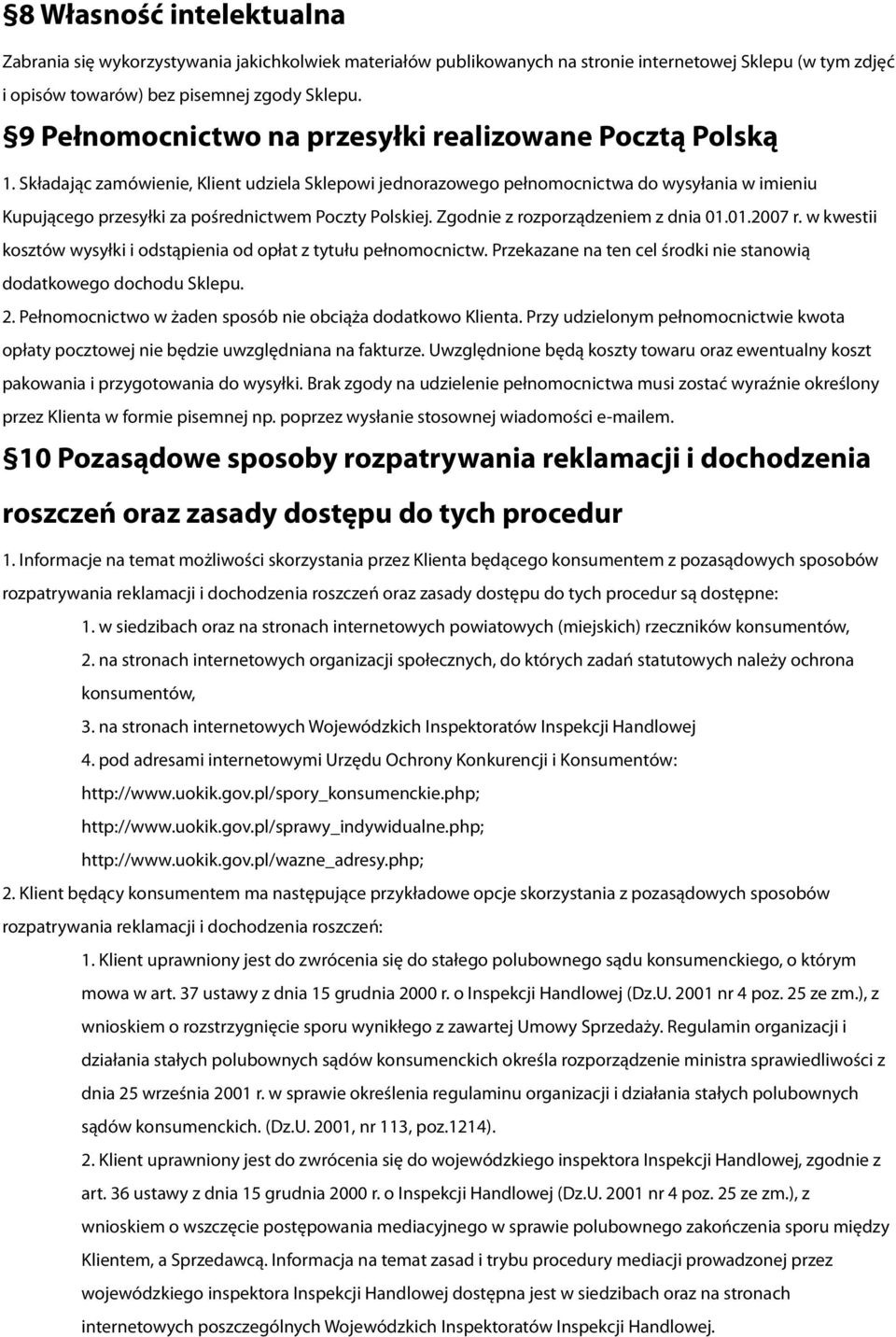 Składając zamówienie, Klient udziela Sklepowi jednorazowego pełnomocnictwa do wysyłania w imieniu Kupującego przesyłki za pośrednictwem Poczty Polskiej. Zgodnie z rozporządzeniem z dnia 01.01.2007 r.