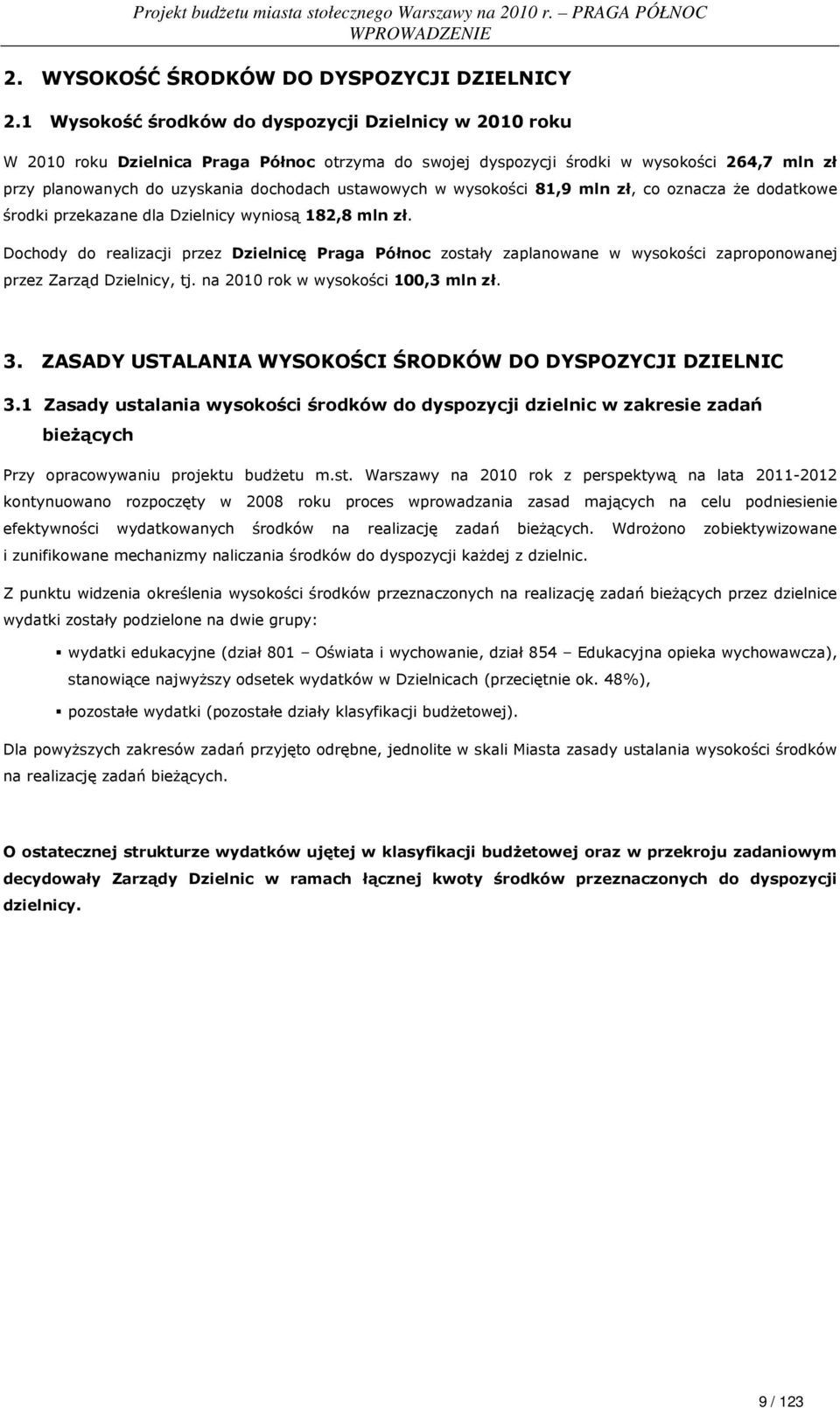 ustawowych w wysokości 81,9 mln zł, co oznacza Ŝe dodatkowe środki przekazane dla Dzielnicy wyniosą 182,8 mln zł.