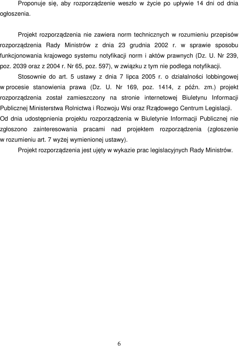 2002 r. w sprawie sposobu funkcjonowania krajowego systemu notyfikacji norm i aktów prawnych (Dz. U. Nr 239, poz. 2039 oraz z 2004 r. Nr 65, poz. 597), w związku z tym nie podlega notyfikacji.