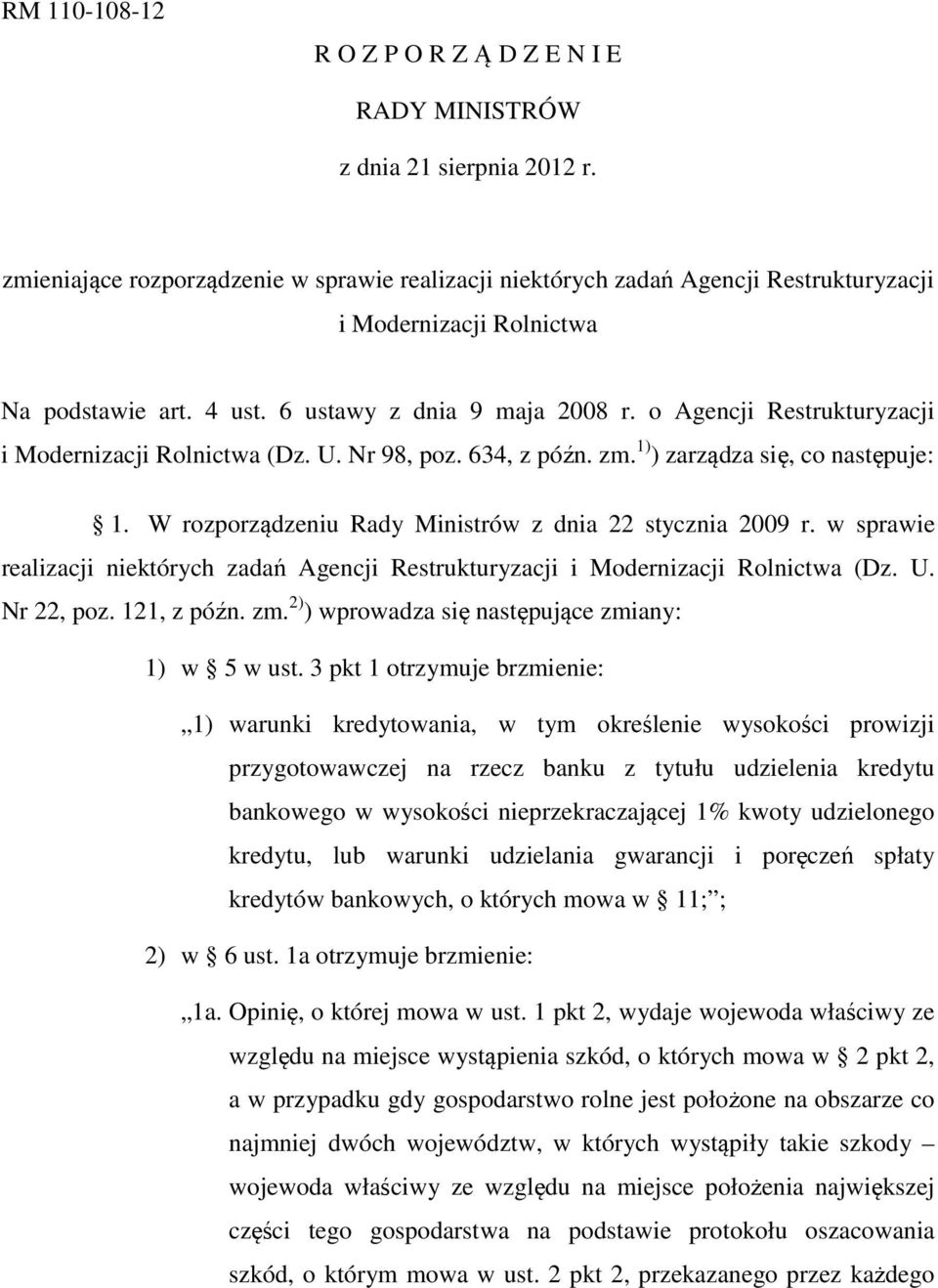 o Agencji Restrukturyzacji i Modernizacji Rolnictwa (Dz. U. Nr 98, poz. 634, z późn. zm. 1) ) zarządza się, co następuje: 1. W rozporządzeniu Rady Ministrów z dnia 22 stycznia 2009 r.