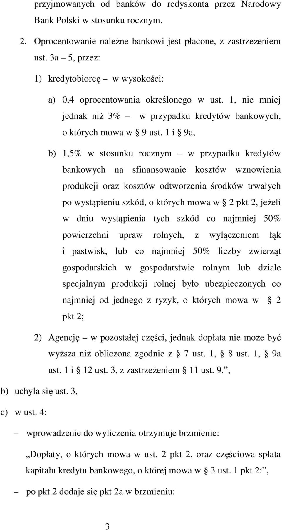 1 i 9a, b) 1,5% w stosunku rocznym w przypadku kredytów bankowych na sfinansowanie kosztów wznowienia produkcji oraz kosztów odtworzenia środków trwałych po wystąpieniu szkód, o których mowa w 2 pkt