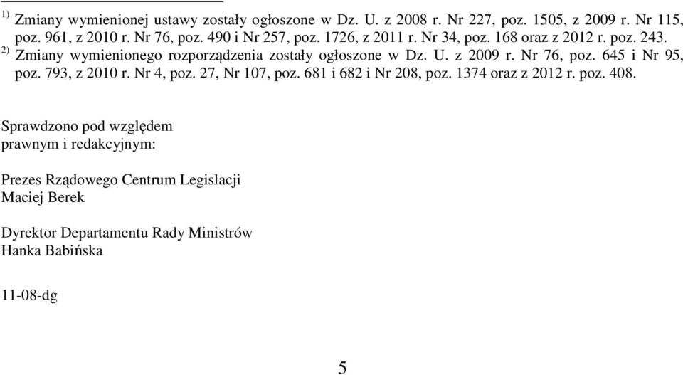 z 2009 r. Nr 76, poz. 645 i Nr 95, poz. 793, z 2010 r. Nr 4, poz. 27, Nr 107, poz. 681 i 682 i Nr 208, poz. 1374 oraz z 2012 r. poz. 408.
