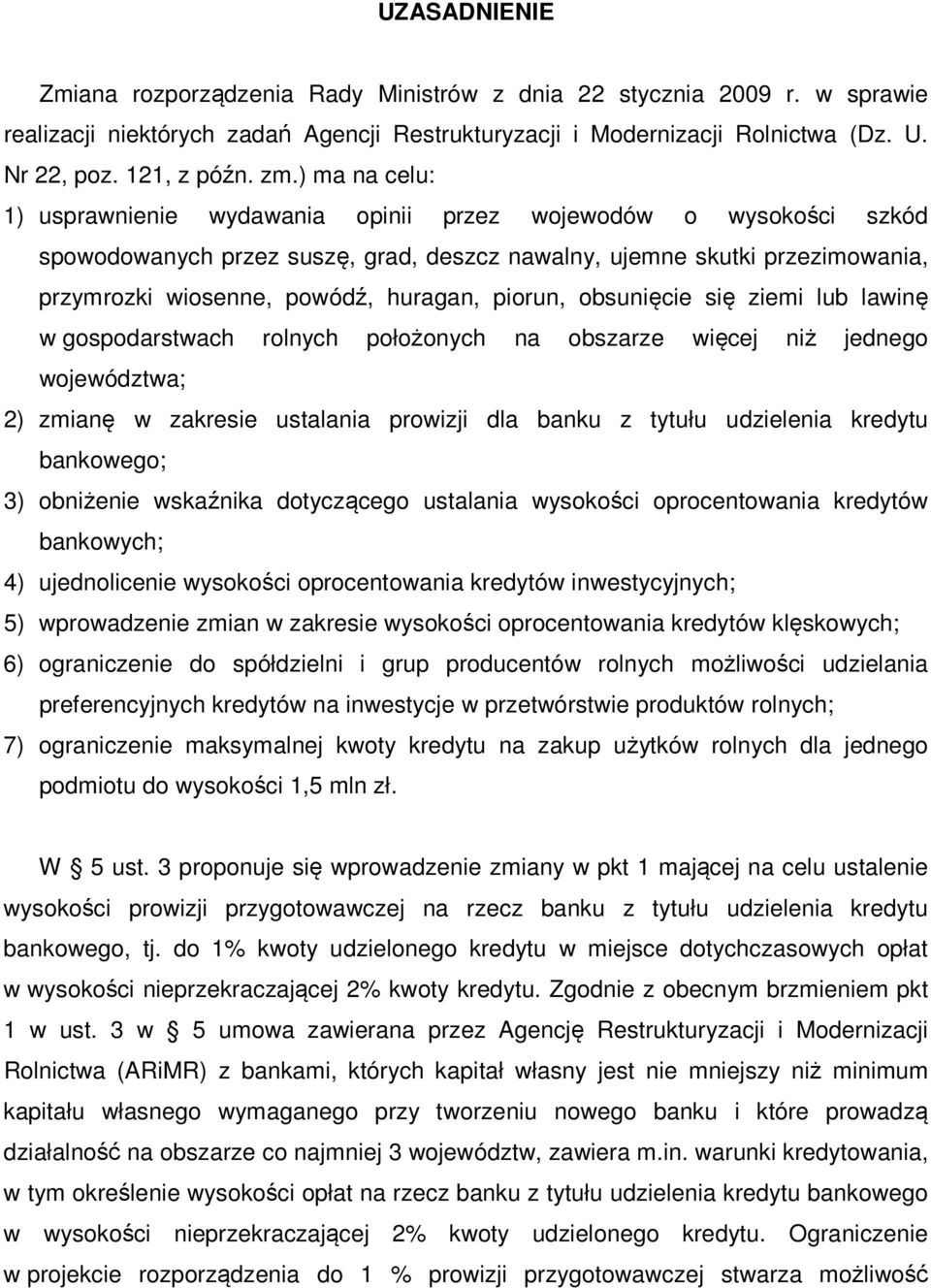 piorun, obsunięcie się ziemi lub lawinę w gospodarstwach rolnych położonych na obszarze więcej niż jednego województwa; 2) zmianę w zakresie ustalania prowizji dla banku z tytułu udzielenia kredytu