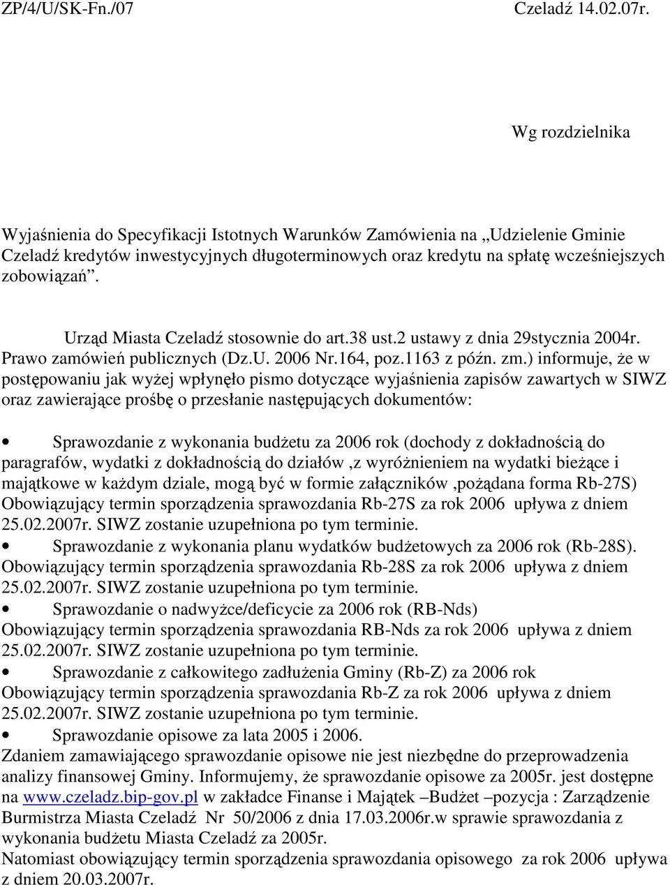 Urząd Miasta Czeladź stosownie do art.38 ust.2 ustawy z dnia 29stycznia 2004r. Prawo zamówień publicznych (Dz.U. 2006 Nr.164, poz.1163 z późn. zm.