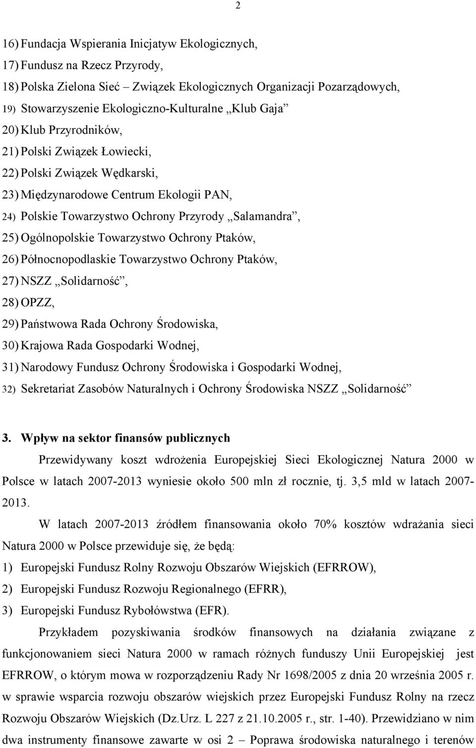 Ogólnopolskie Towarzystwo Ochrony Ptaków, 26) Północnopodlaskie Towarzystwo Ochrony Ptaków, 27) NSZZ Solidarność, 28) OPZZ, 29) Państwowa Rada Ochrony Środowiska, 30) Krajowa Rada Gospodarki Wodnej,