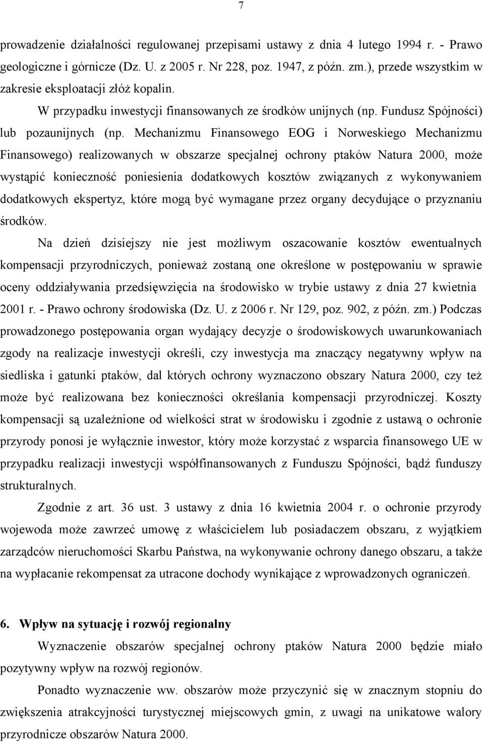 Mechanizmu Finansowego EOG i Norweskiego Mechanizmu Finansowego) realizowanych w obszarze specjalnej ochrony ptaków Natura 2000, może wystąpić konieczność poniesienia dodatkowych kosztów związanych z