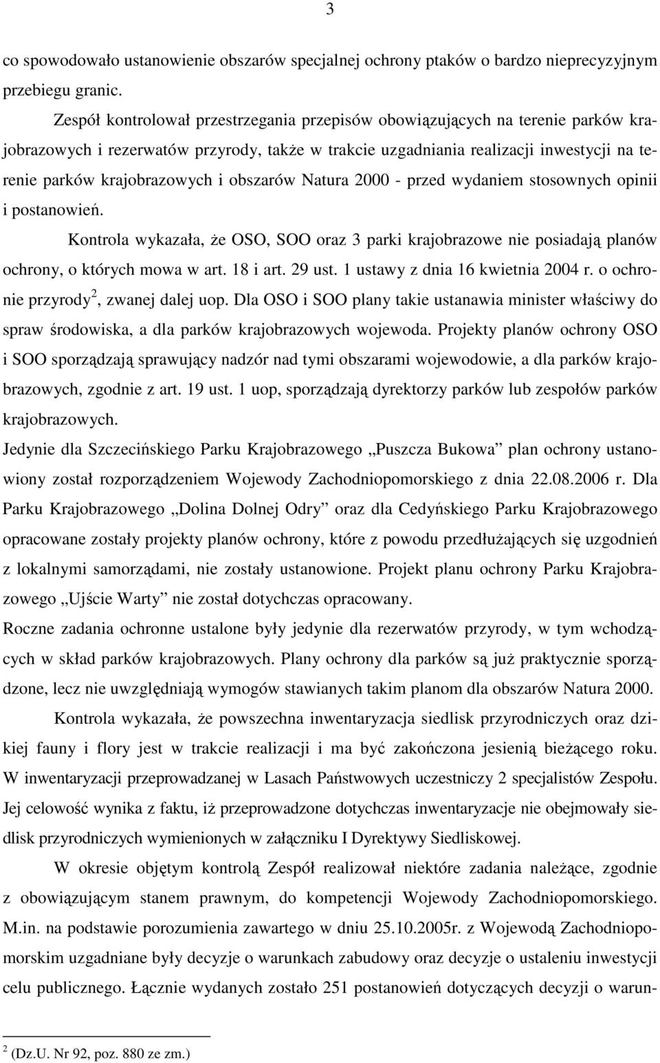obszarów Natura 2000 - przed wydaniem stosownych opinii i postanowień. Kontrola wykazała, Ŝe OSO, SOO oraz 3 parki krajobrazowe nie posiadają planów ochrony, o których mowa w art. 18 i art. 29 ust.