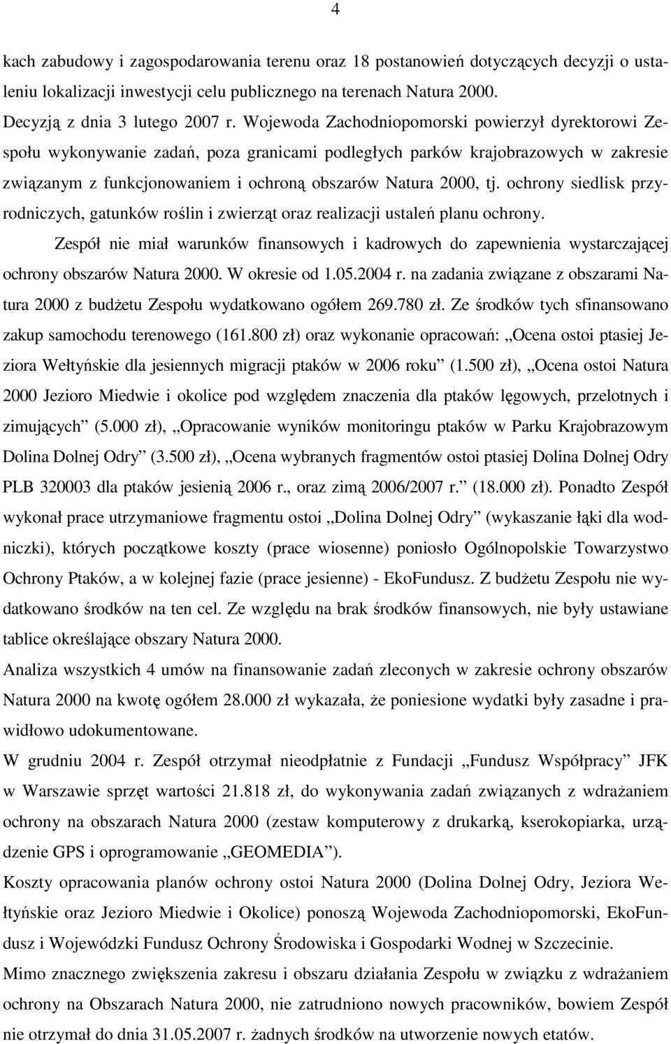 ochrony siedlisk przyrodniczych, gatunków roślin i zwierząt oraz realizacji ustaleń planu ochrony.