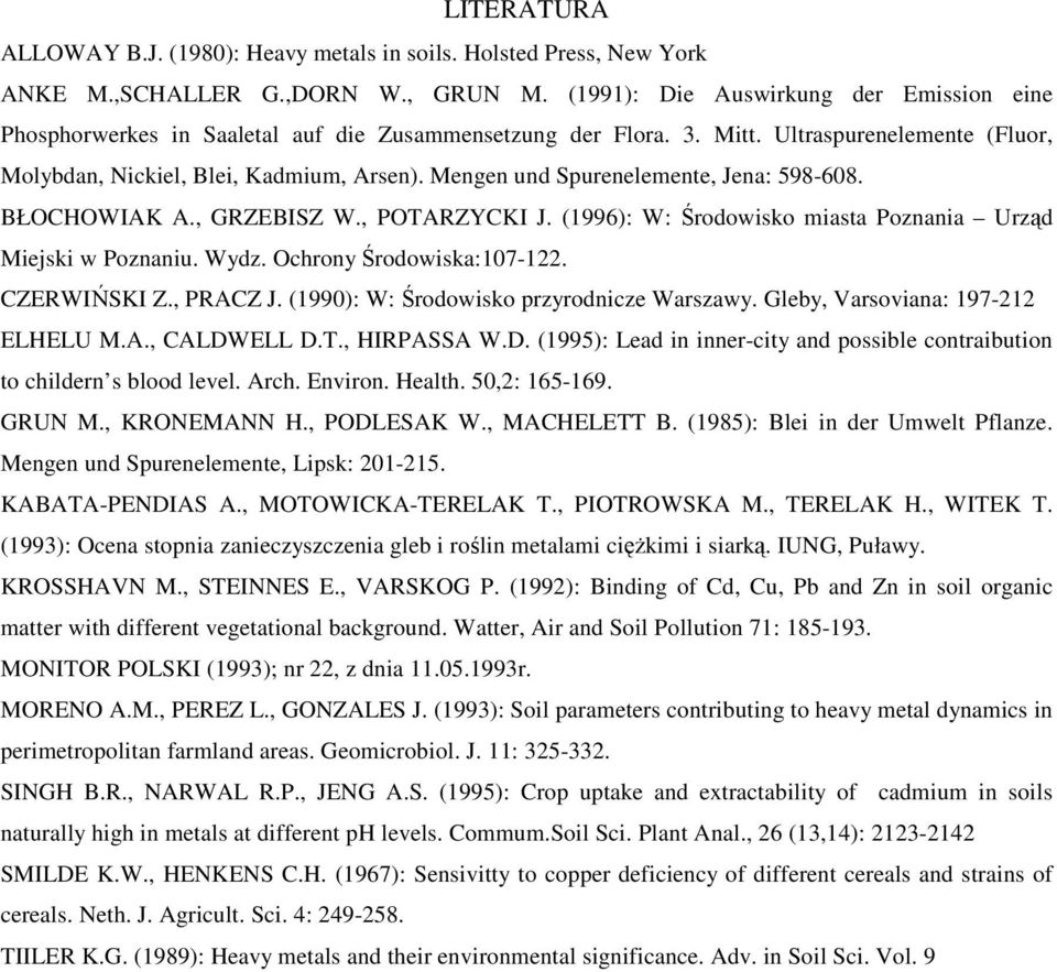 Mengen und Spurenelemente, Jena: 598-608. BŁOCHOWIAK A., GRZEBISZ W., POTARZYCKI J. (1996): W: Środowisko miasta Poznania Urząd Miejski w Poznaniu. Wydz. Ochrony Środowiska:107-122. CZERWIŃSKI Z.