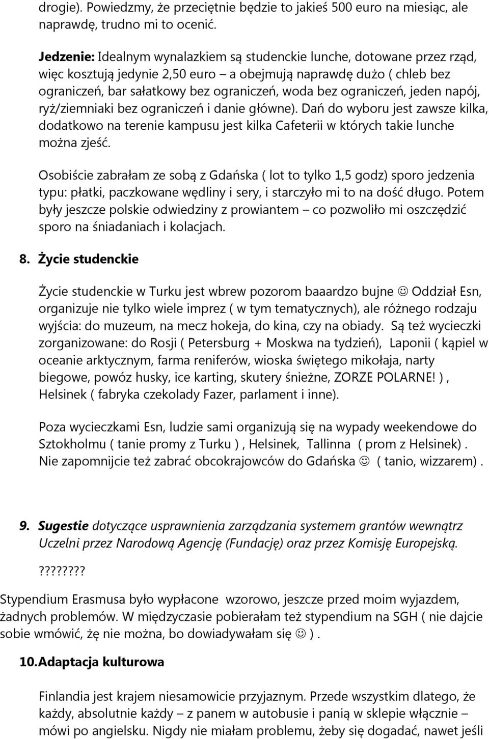 ograniczeń, jeden napój, ryż/ziemniaki bez ograniczeń i danie główne). Dań do wyboru jest zawsze kilka, dodatkowo na terenie kampusu jest kilka Cafeterii w których takie lunche można zjeść.