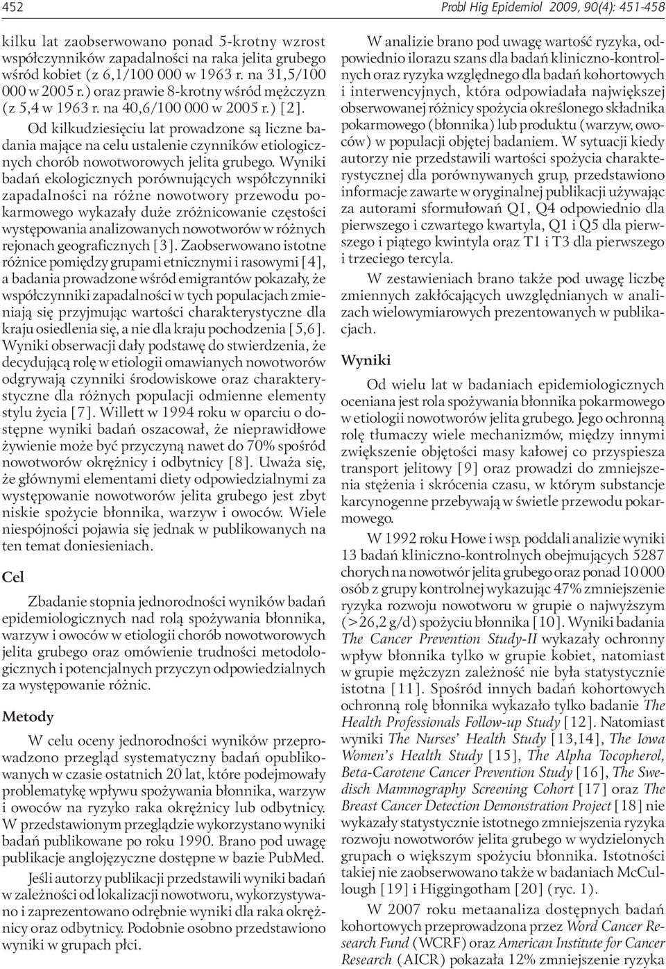 Od kilkudziesięciu lat prowadzone są liczne badania mające na celu ustalenie czynników etiologicznych chorób nowotworowych jelita grubego.
