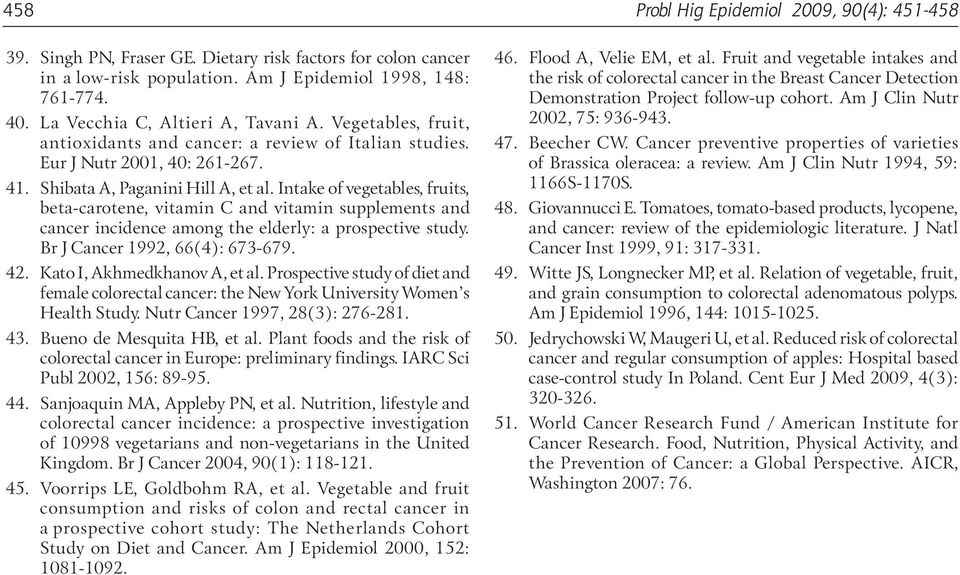 Intake of vegetables, fruits, beta-carotene, vitamin C and vitamin supplements and cancer incidence among the elderly: a prospective study. Br J Cancer 1992, 66(4): 673-679. 42.
