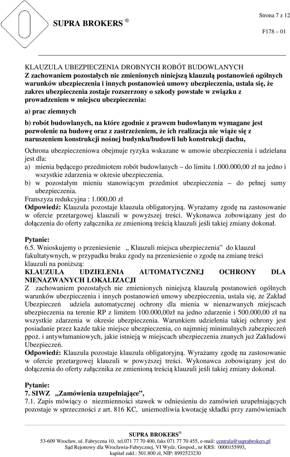 zgodnie z prawem budowlanym wymagane jest pozwolenie na budowę oraz z zastrzeżeniem, że ich realizacja nie wiąże się z naruszeniem konstrukcji nośnej budynku/budowli lub konstrukcji dachu, Ochrona