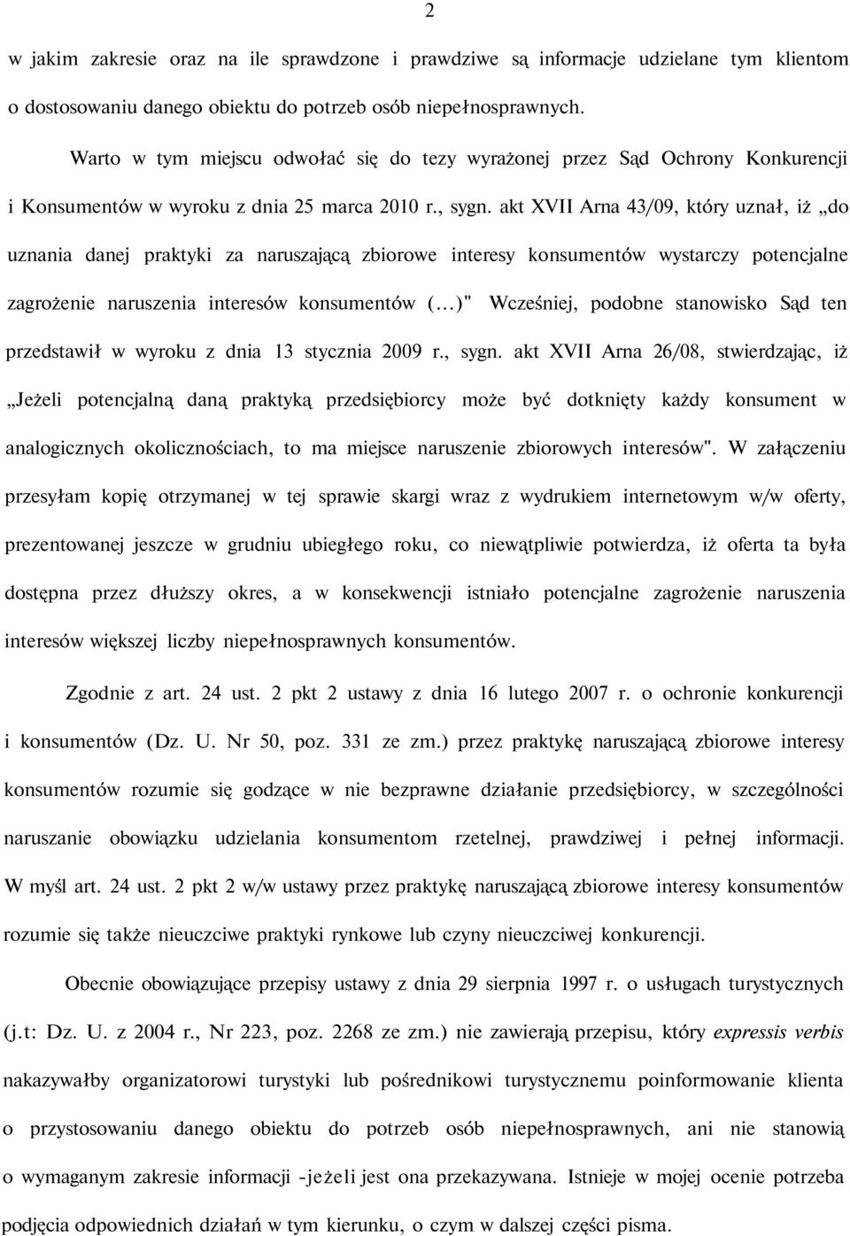 akt XVII Arna 43/09, który uznał, iż do uznania danej praktyki za naruszającą zbiorowe interesy konsumentów wystarczy potencjalne zagrożenie naruszenia interesów konsumentów (.