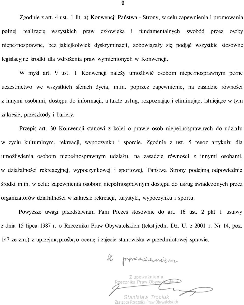 zobowiązały się podjąć wszystkie stosowne legislacyjne środki dla wdrożenia praw wymienionych w Konwencji. W myśl art. 9 ust.