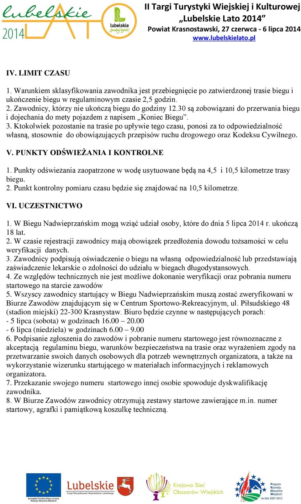 Ktokolwiek pozostanie na trasie po upływie tego czasu, ponosi za to odpowiedzialność własną, stosownie do obowiązujących przepisów ruchu drogowego oraz Kodeksu Cywilnego. V.