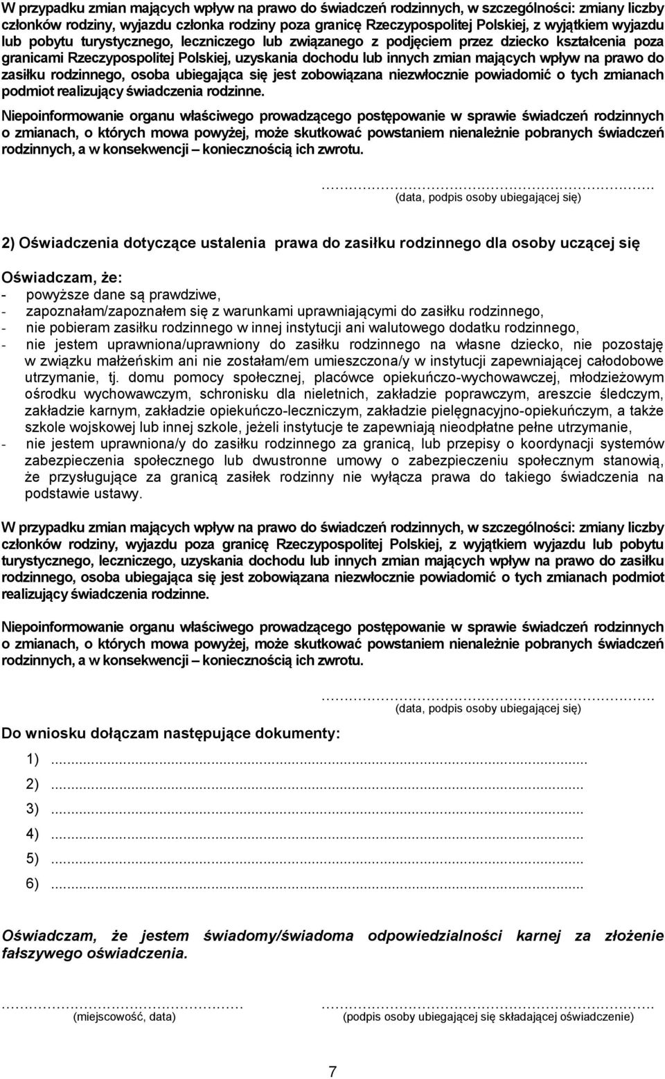 zasiłku rodzinnego, osoba ubiegająca się jest zobowiązana niezwłocznie powiadomić o tych zmianach podmiot realizujący świadczenia rodzinne.
