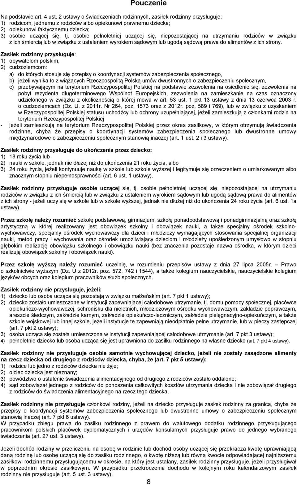 osobie pełnoletniej uczącej się, niepozostającej na utrzymaniu rodziców w związku z ich śmiercią lub w związku z ustaleniem wyrokiem sądowym lub ugodą sądową prawa do alimentów z ich strony.