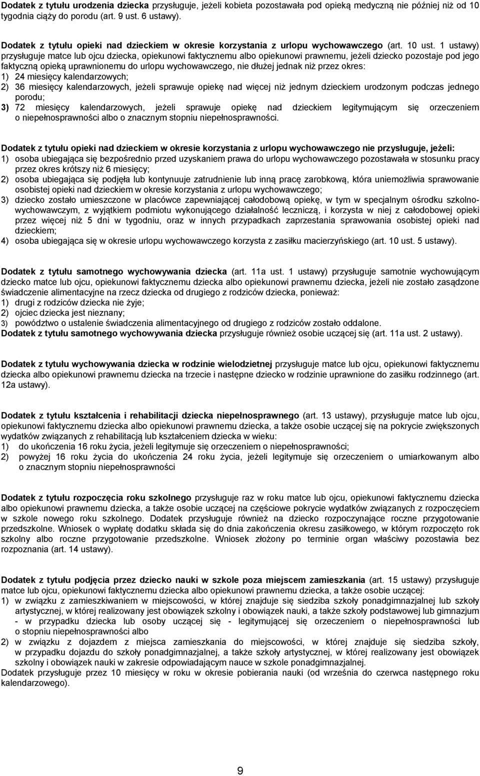 1 ustawy) przysługuje matce lub ojcu dziecka, opiekunowi faktycznemu albo opiekunowi prawnemu, jeżeli dziecko pozostaje pod jego faktyczną opieką uprawnionemu do urlopu wychowawczego, nie dłużej