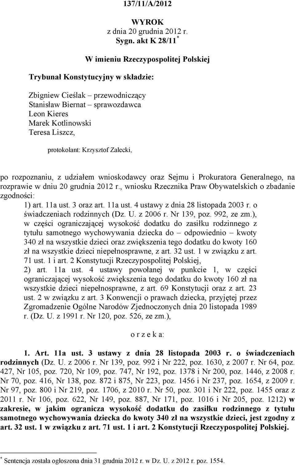 protokolant: Krzysztof Zalecki, po rozpoznaniu, z udziałem wnioskodawcy oraz Sejmu i Prokuratora Generalnego, na rozprawie w dniu 20 grudnia 2012 r.