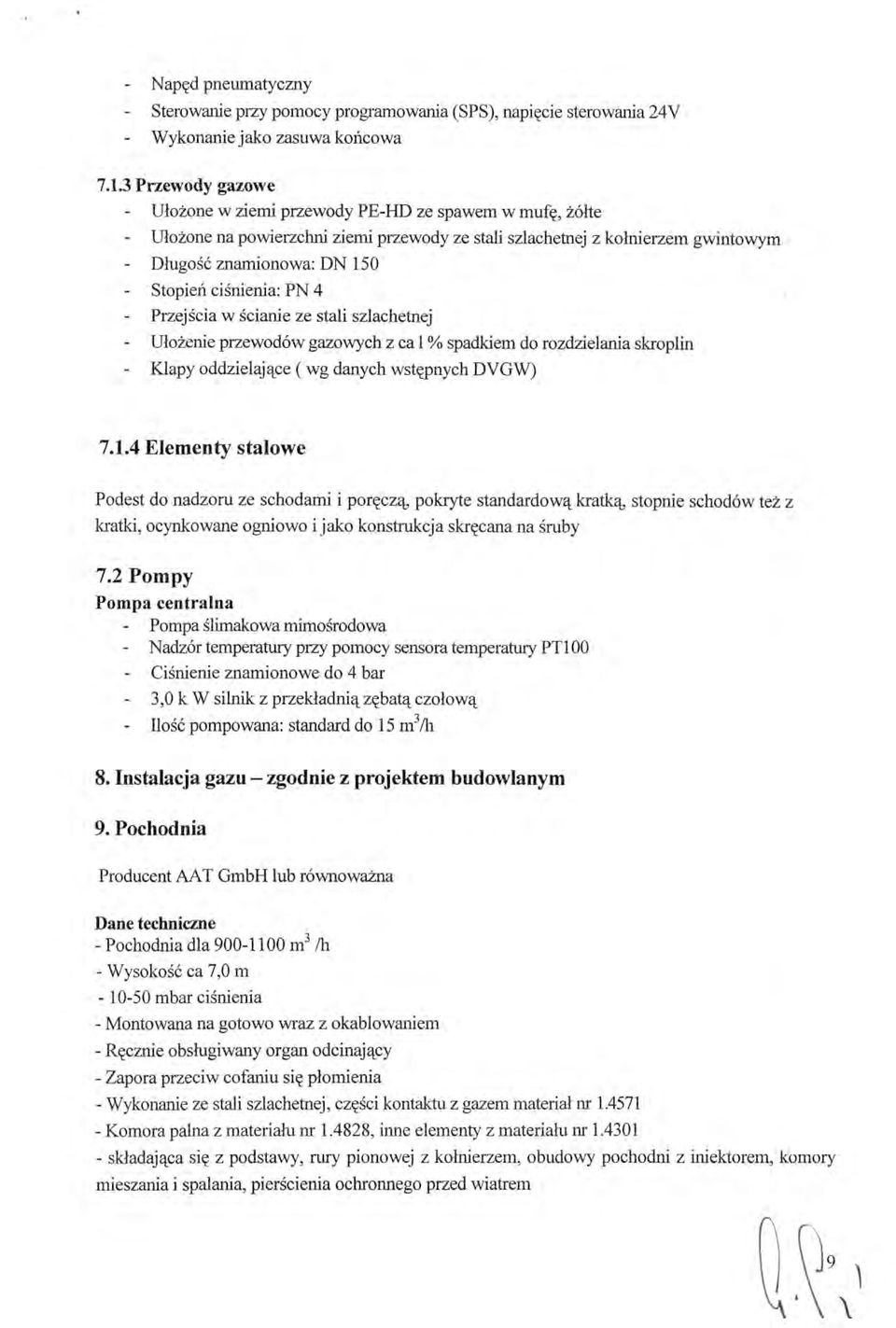 ciśnienia: PN 4 Przejścia w ścianie ze stali szlachetnej - Ułożenie przewodów gazowych z ca l % spadkiem do rozdzielania skroplin - Klapy oddzielające ( wg danych wstępnych DYG W) 7.1.