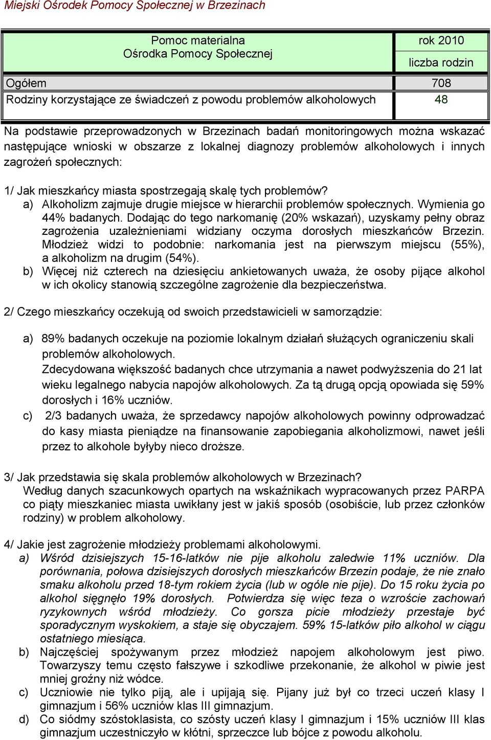 a) Alkoholizm zajmuje drugie miejsce w hierarchii problemów społecznych. Wymienia go 44% badanych.