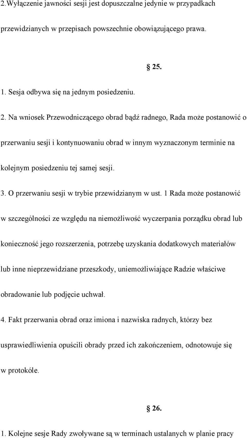 Na wniosek Przewodniczącego obrad bądź radnego, Rada może postanowić o przerwaniu sesji i kontynuowaniu obrad w innym wyznaczonym terminie na kolejnym posiedzeniu tej samej sesji. 3.