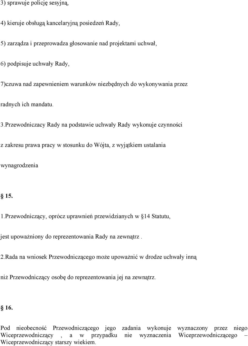 Przewodniczacy Rady na podstawie uchwały Rady wykonuje czynności z zakresu prawa pracy w stosunku do Wójta, z wyjątkiem ustalania wynagrodzenia 15