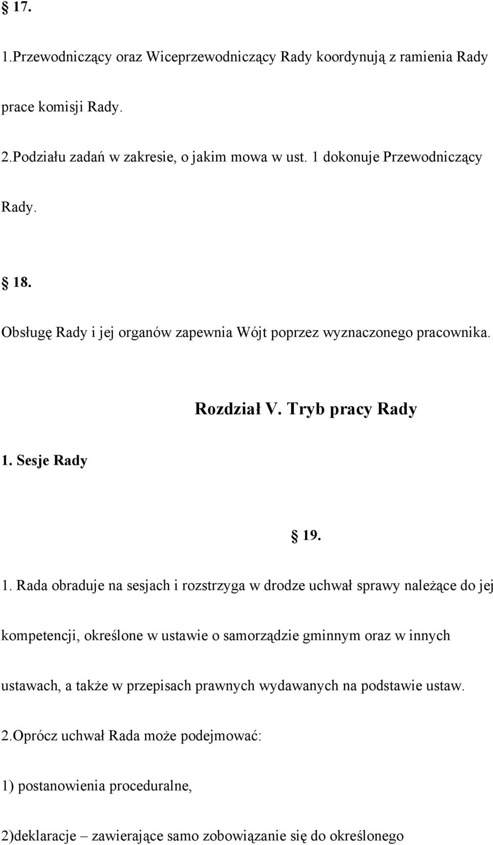 . Obsługę Rady i jej organów zapewnia Wójt poprzez wyznaczonego pracownika. Rozdział V. Tryb pracy Rady 1.