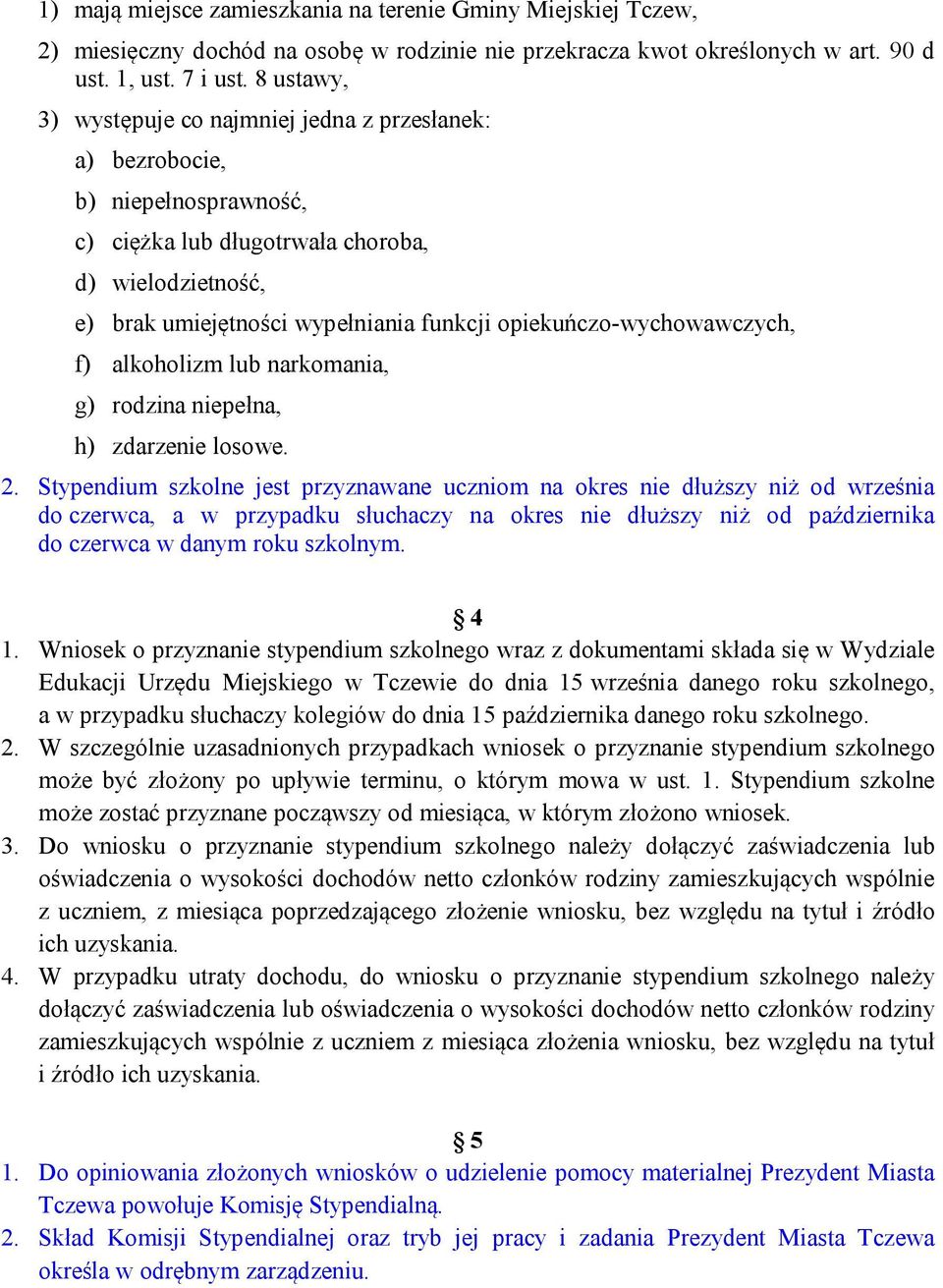 opiekuńczo-wychowawczych, f) alkoholizm lub narkomania, g) rodzina niepełna, h) zdarzenie losowe. 2.