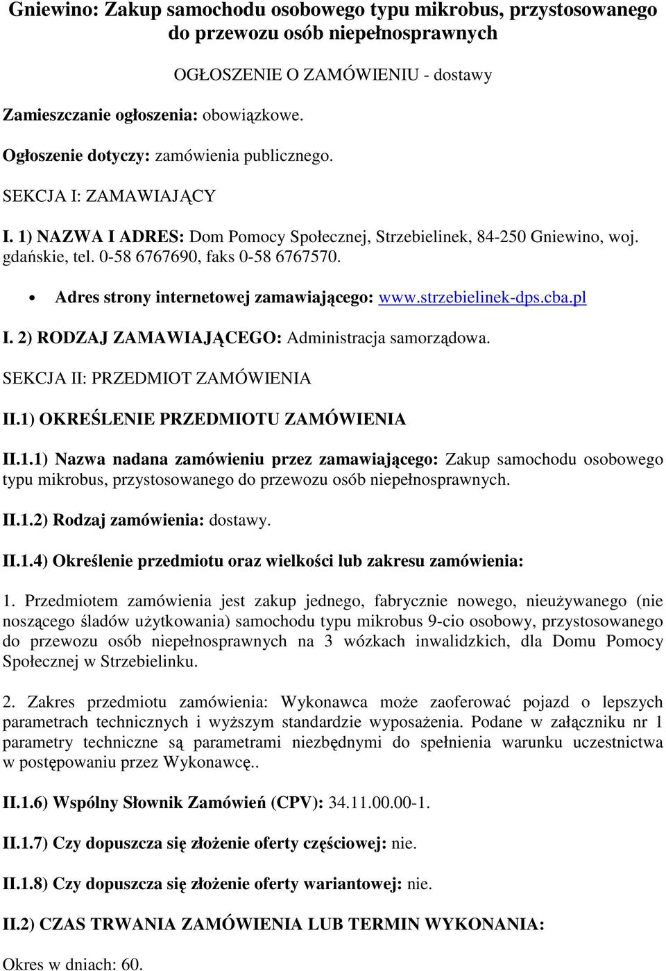 strzebielinek-dps.cba.pl I. 2) RODZAJ ZAMAWIAJĄCEGO: Administracja samrządwa. SEKCJA II: PRZEDMIOT ZAMÓWIENIA II.1)