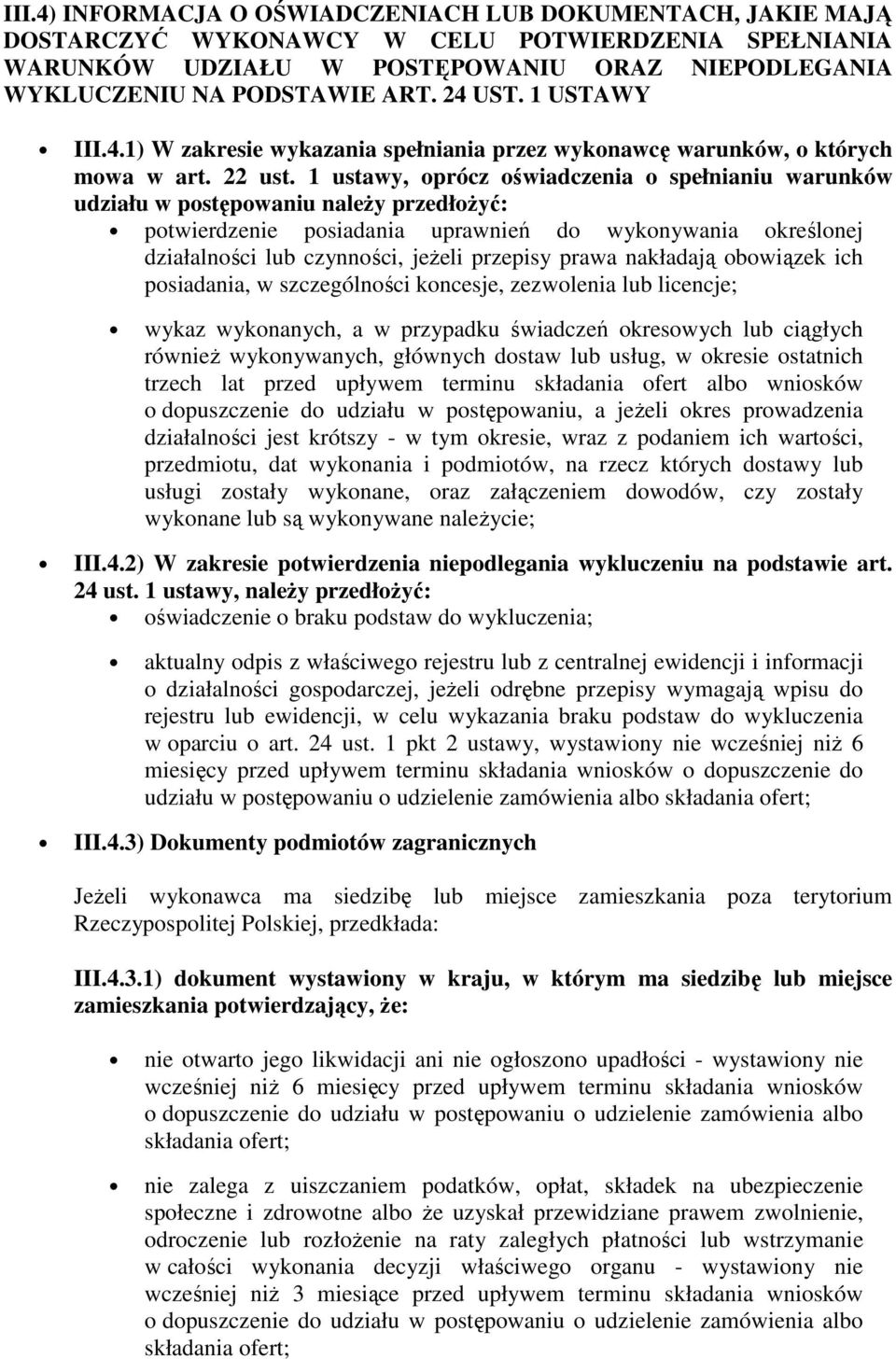 1 ustawy, prócz świadczenia spełnianiu warunków udziału w pstępwaniu naleŝy przedłŝyć: ptwierdzenie psiadania uprawnień d wyknywania kreślnej działalnści lub czynnści, jeŝeli przepisy prawa nakładają