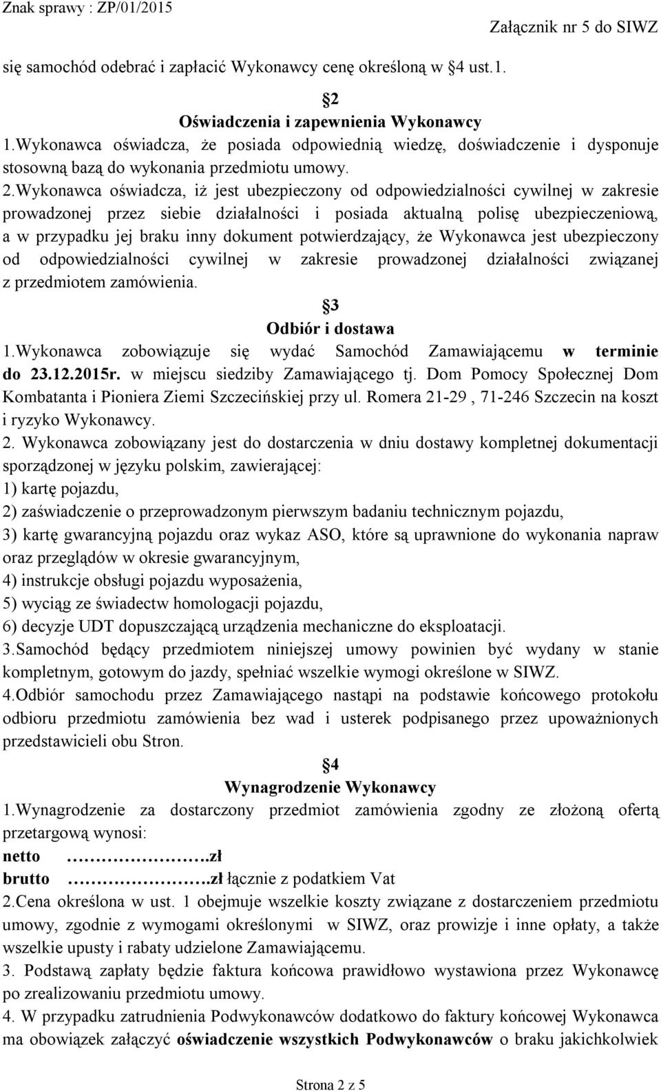 Wykonawca oświadcza, iż jest ubezpieczony od odpowiedzialności cywilnej w zakresie prowadzonej przez siebie działalności i posiada aktualną polisę ubezpieczeniową, a w przypadku jej braku inny