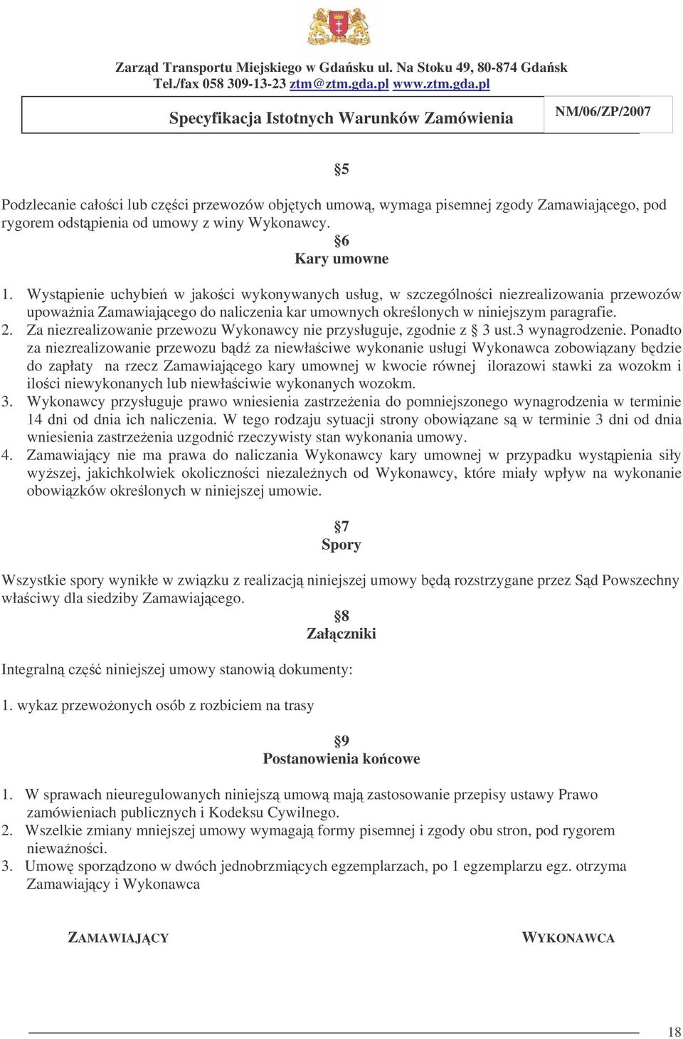 Za niezrealizowanie przewozu Wykonawcy nie przysługuje, zgodnie z 3 ust.3 wynagrodzenie.