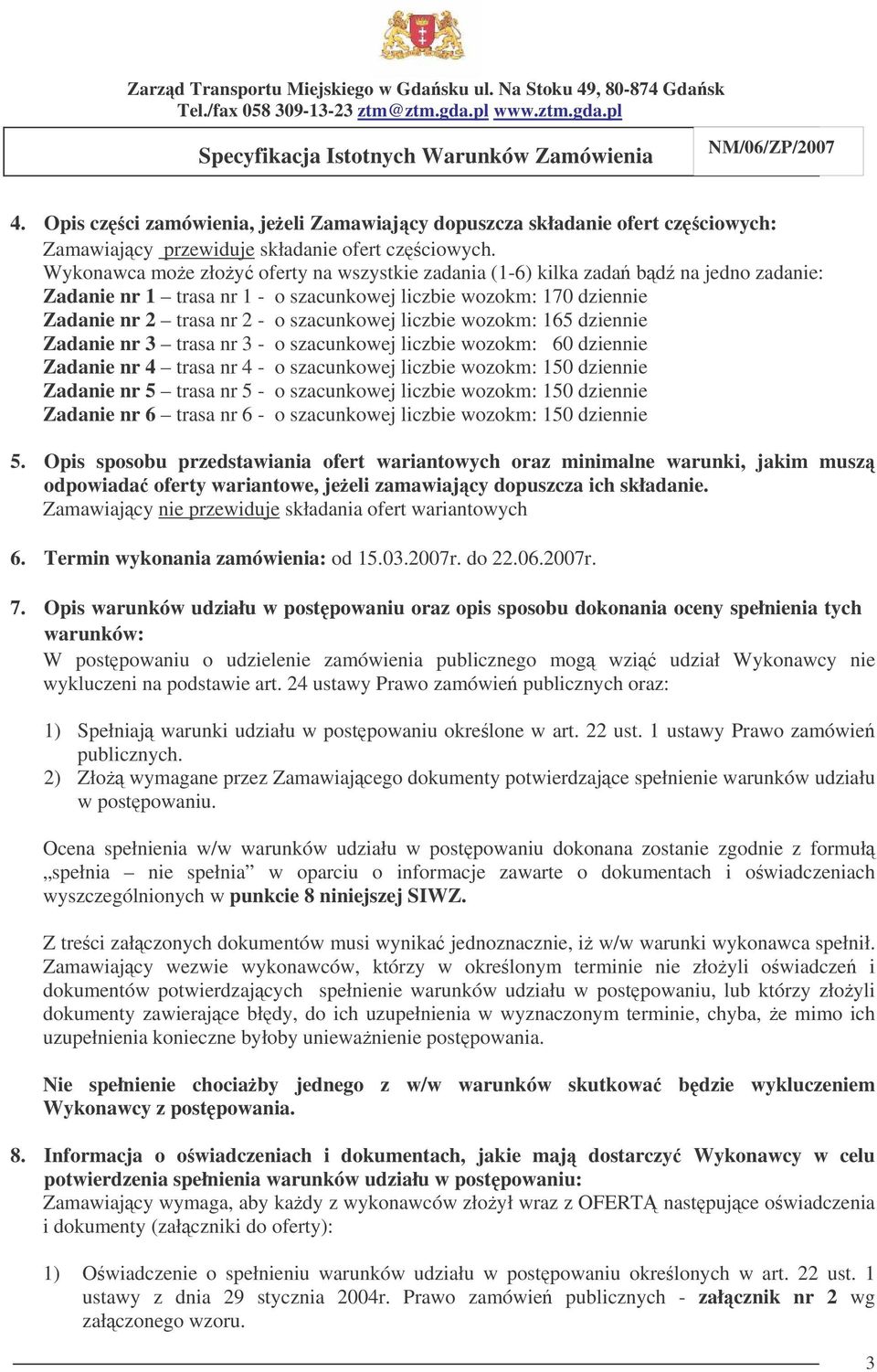 liczbie wozokm: 165 dziennie Zadanie nr 3 trasa nr 3 - o szacunkowej liczbie wozokm: 60 dziennie Zadanie nr 4 trasa nr 4 - o szacunkowej liczbie wozokm: 150 dziennie Zadanie nr 5 trasa nr 5 - o