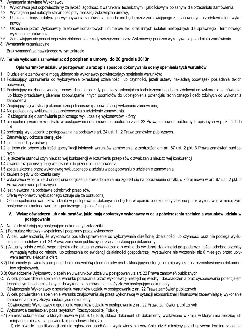 4 Określenie przez Wykonawcę telefonów kontaktowych i numerów fax. oraz innych ustaleń niezbędnych dla sprawnego i terminowego wykonania zamówienia. 7.