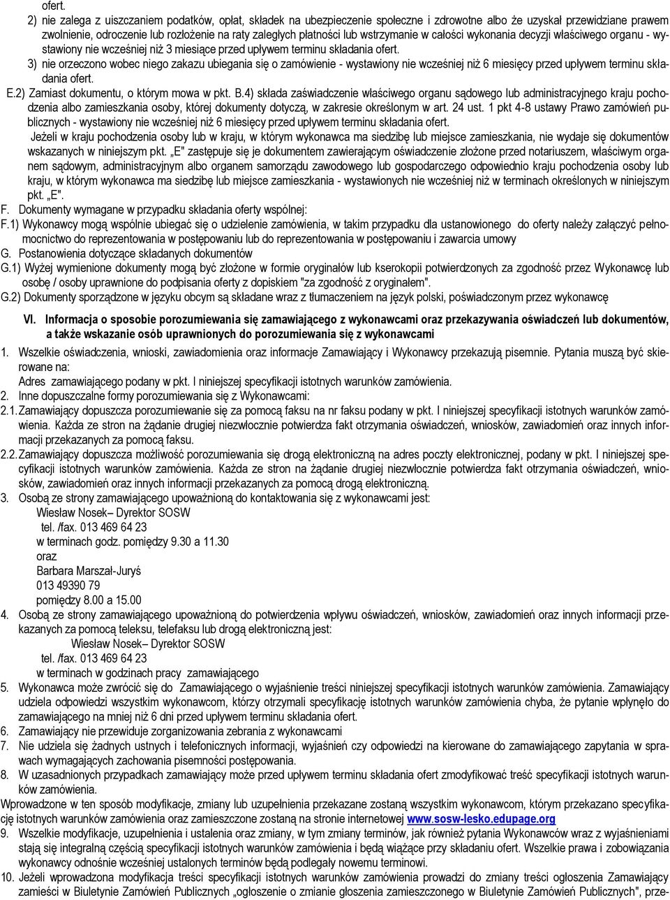 wstrzymanie w całości wykonania decyzji właściwego organu - wystawiony nie wcześniej niż 3 miesiące przed upływem terminu składania  3) nie orzeczono wobec niego zakazu ubiegania się o zamówienie -