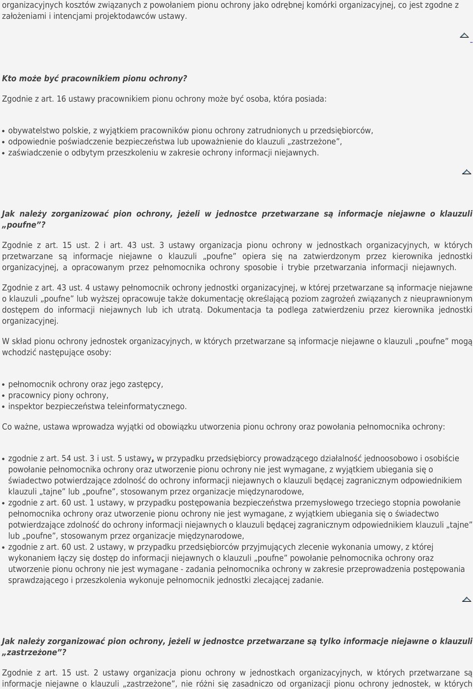 16 ustawy pracownikiem pionu ochrony może być osoba, która posiada: obywatelstwo polskie, z wyjątkiem pracowników pionu ochrony zatrudnionych u przedsiębiorców, odpowiednie poświadczenie