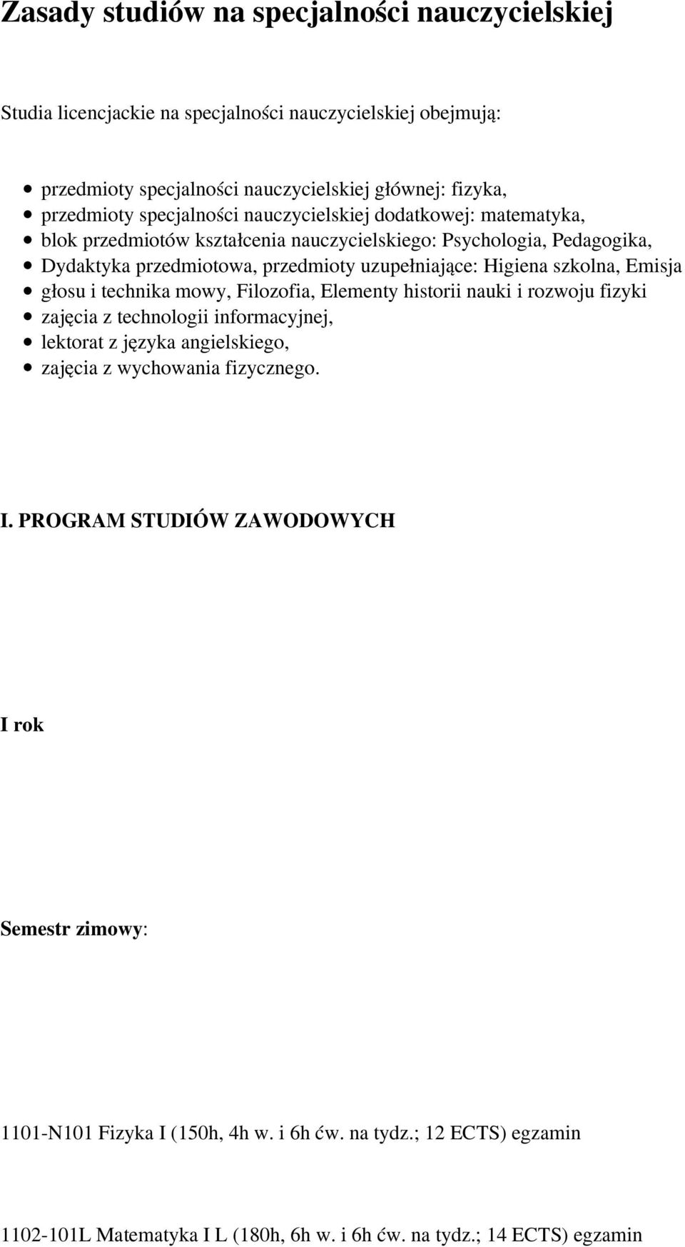 szkolna, Emisja głosu i technika mowy, Filozofia, Elementy historii nauki i rozwoju fizyki zajęcia z technologii informacyjnej, lektorat z języka angielskiego, zajęcia z wychowania