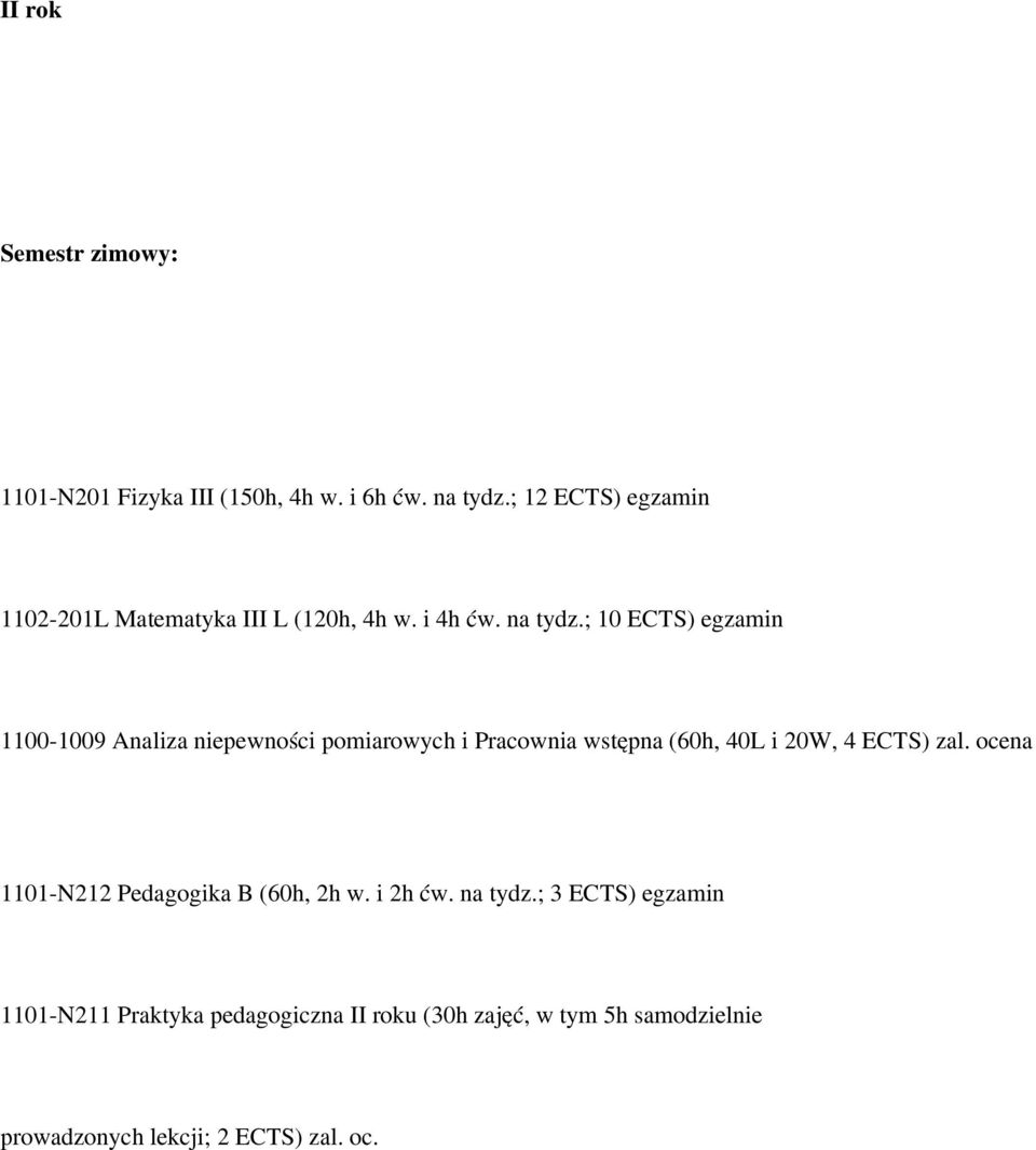 ; 10 ECTS) egzamin 1100-1009 Analiza niepewności pomiarowych i Pracownia wstępna (60h, 40L i 20W, 4 ECTS) zal.