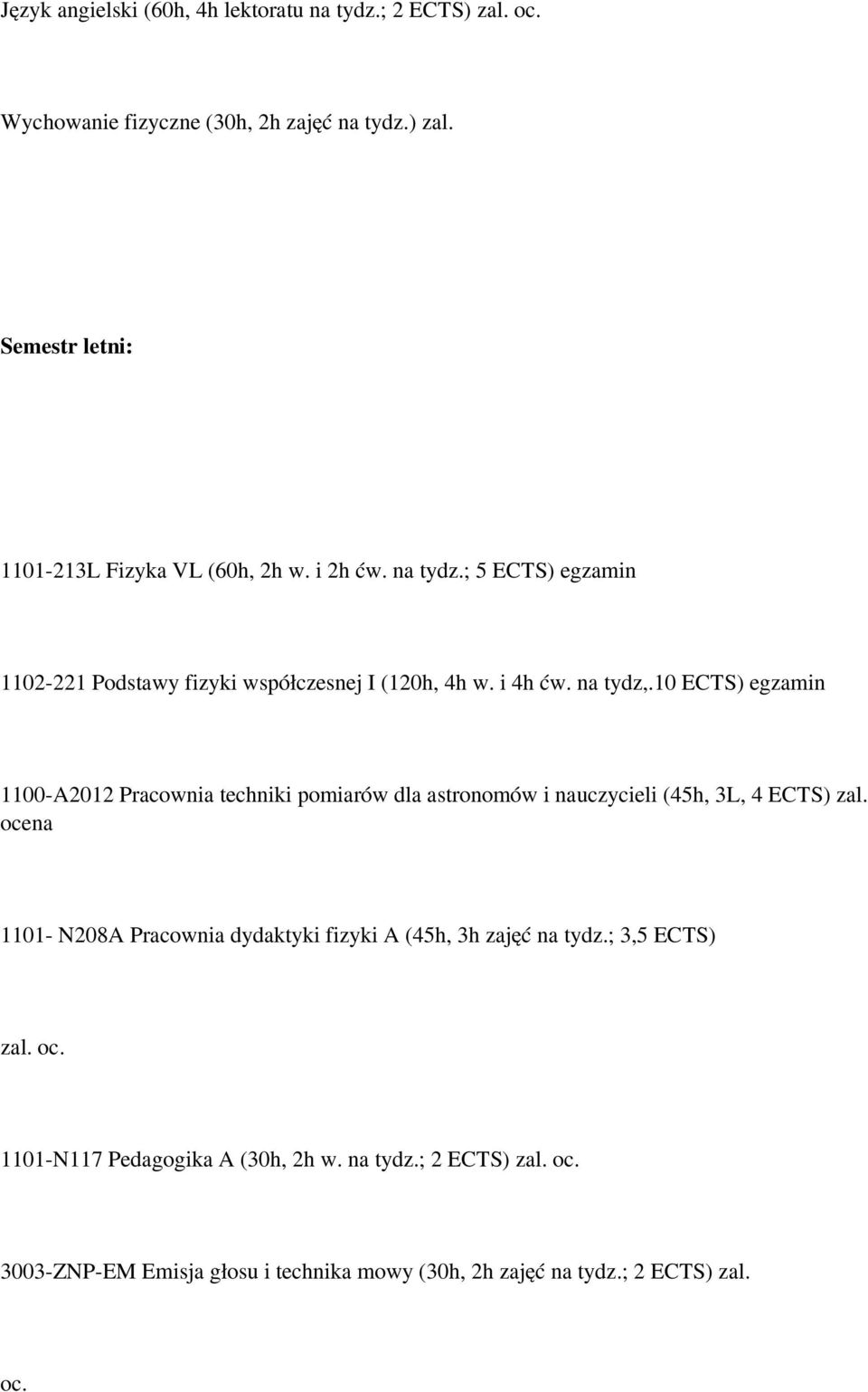 10 ECTS) egzamin 1100-A2012 Pracownia techniki pomiarów dla astronomów i nauczycieli (45h, 3L, 4 ECTS) zal.